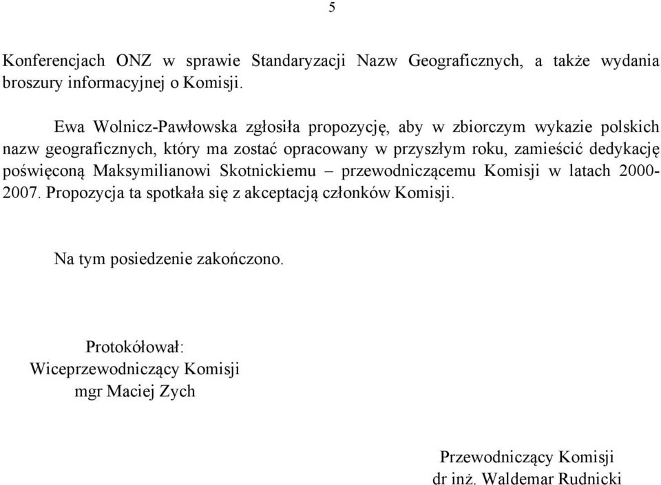 roku, zamieścić dedykację poświęconą Maksymilianowi Skotnickiemu przewodniczącemu Komisji w latach 2000-2007.