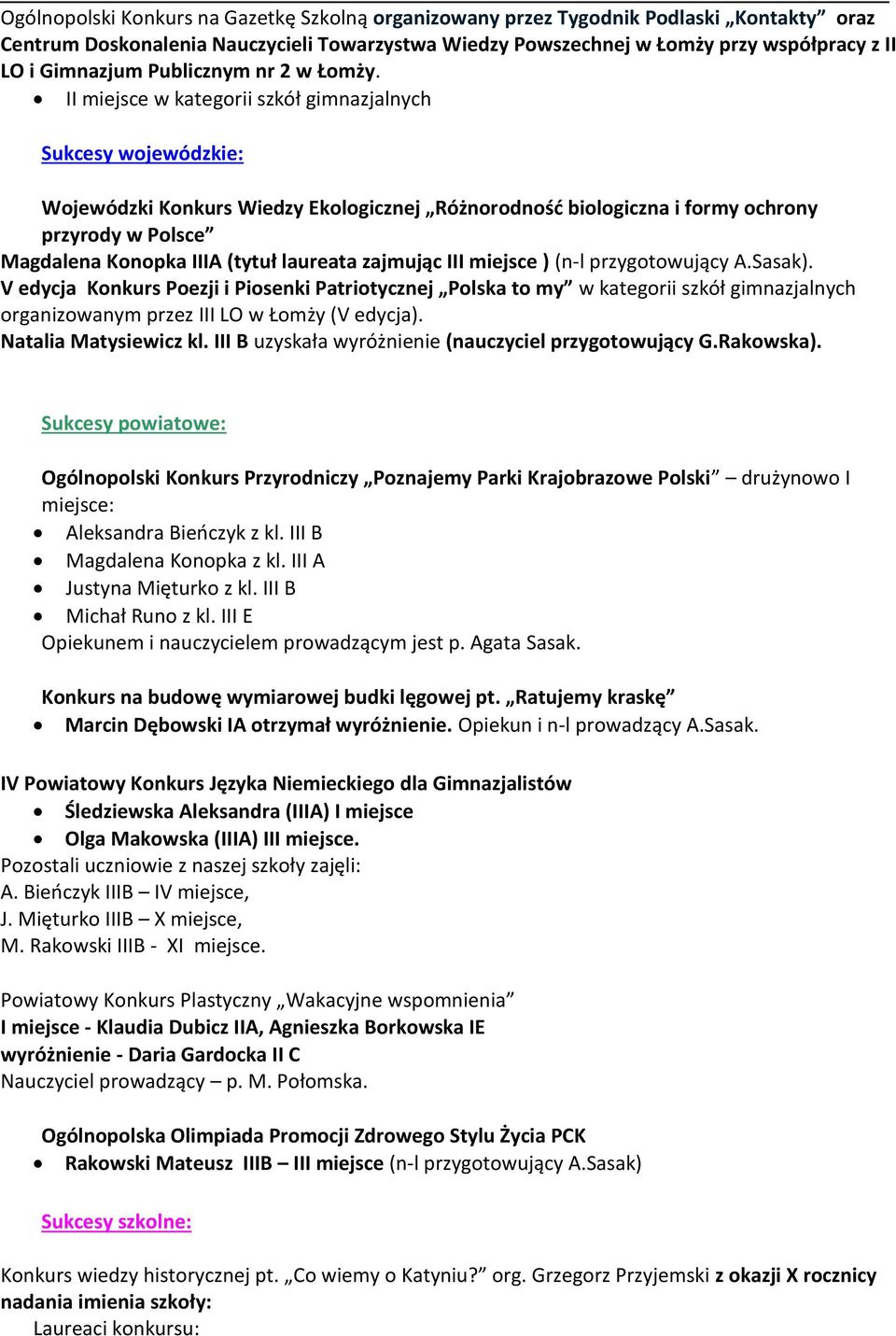 II miejsce w kategorii szkół gimnazjalnych Sukcesy wojewódzkie: Wojewódzki Konkurs Wiedzy Ekologicznej Różnorodność biologiczna i formy ochrony przyrody w Polsce Magdalena Konopka IIIA (tytuł