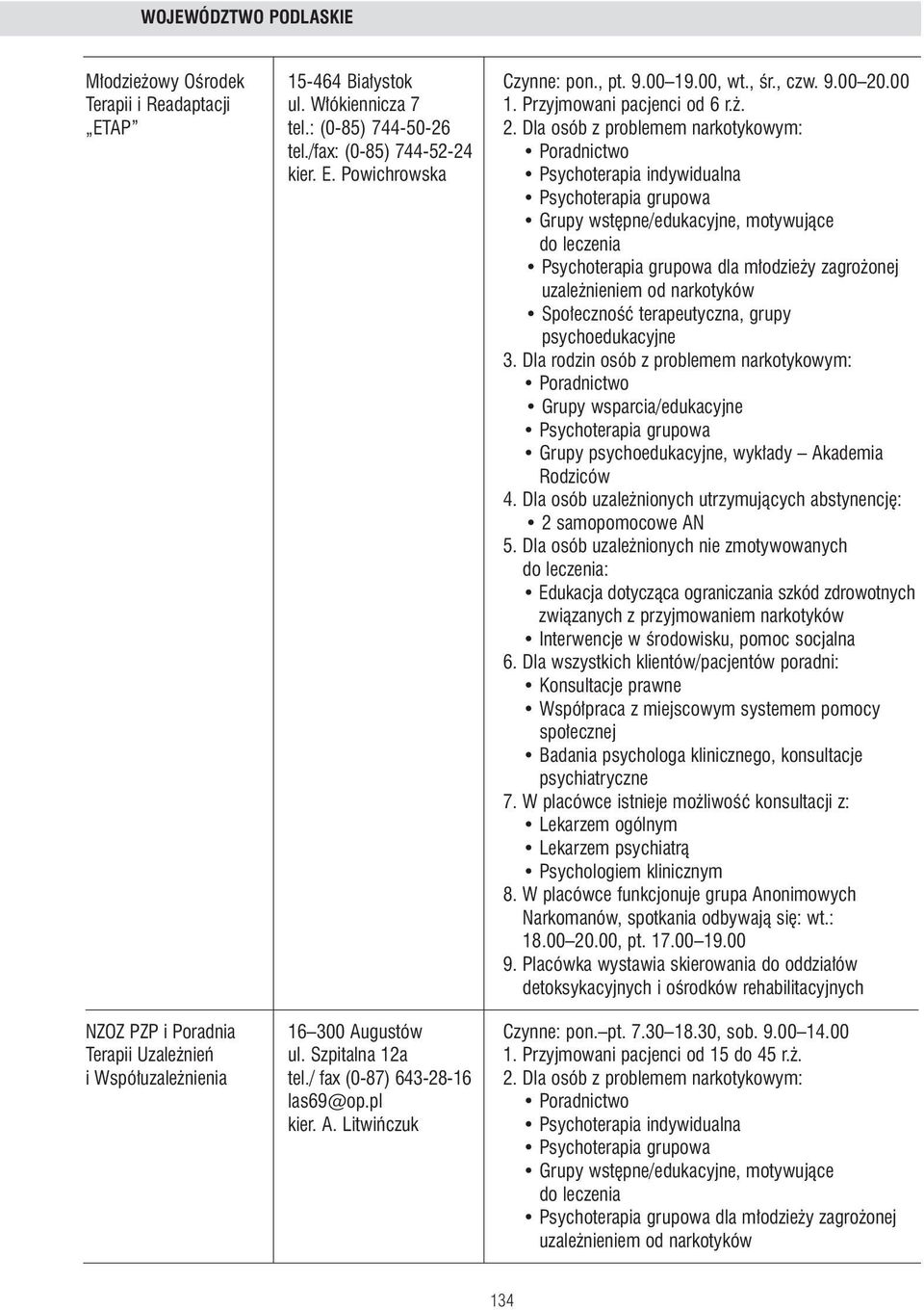 Powichrowska Psychoterapia indywidualna Grupy wst pne/edukacyjne, motywujàce do leczenia dla m odzie y zagro onej Spo ecznoêç terapeutyczna, grupy psychoedukacyjne Grupy psychoedukacyjne, wyk ady