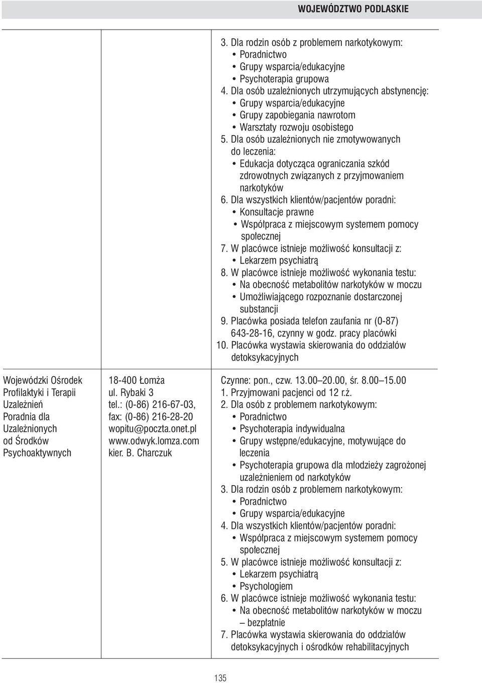 Dla wszystkich klientów/pacjentów poradni: Konsultacje prawne 7. W placówce istnieje mo liwoêç konsultacji z: 8.