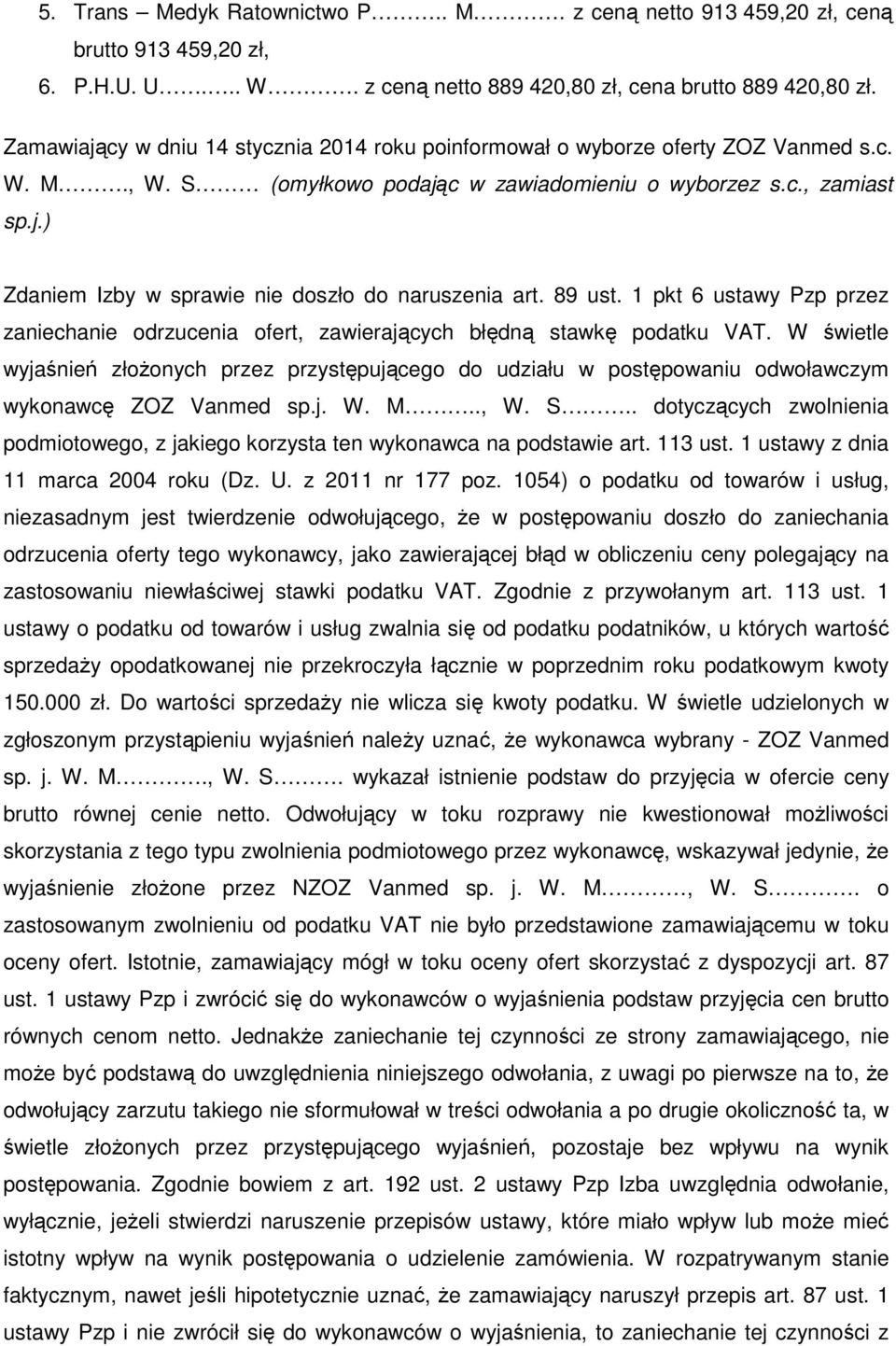 89 ust. 1 pkt 6 ustawy Pzp przez zaniechanie odrzucenia ofert, zawierających błędną stawkę podatku VAT.