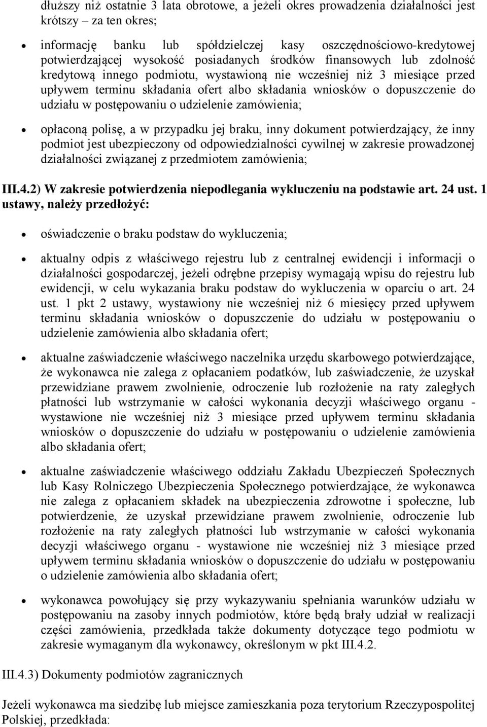 w postępowaniu o udzielenie zamówienia; opłaconą polisę, a w przypadku jej braku, inny dokument potwierdzający, że inny podmiot jest ubezpieczony od odpowiedzialności cywilnej w zakresie prowadzonej