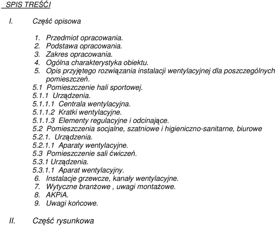 5.1.1.3 Elementy regulacyjne i odcinające. 5.2 Pomieszczenia socjalne, szatniowe i higieniczno-sanitarne, biurowe 5.2.1. Urządzenia. 5.2.1.1 Aparaty wentylacyjne. 5.3 Pomieszczenie sali ćwiczeń.