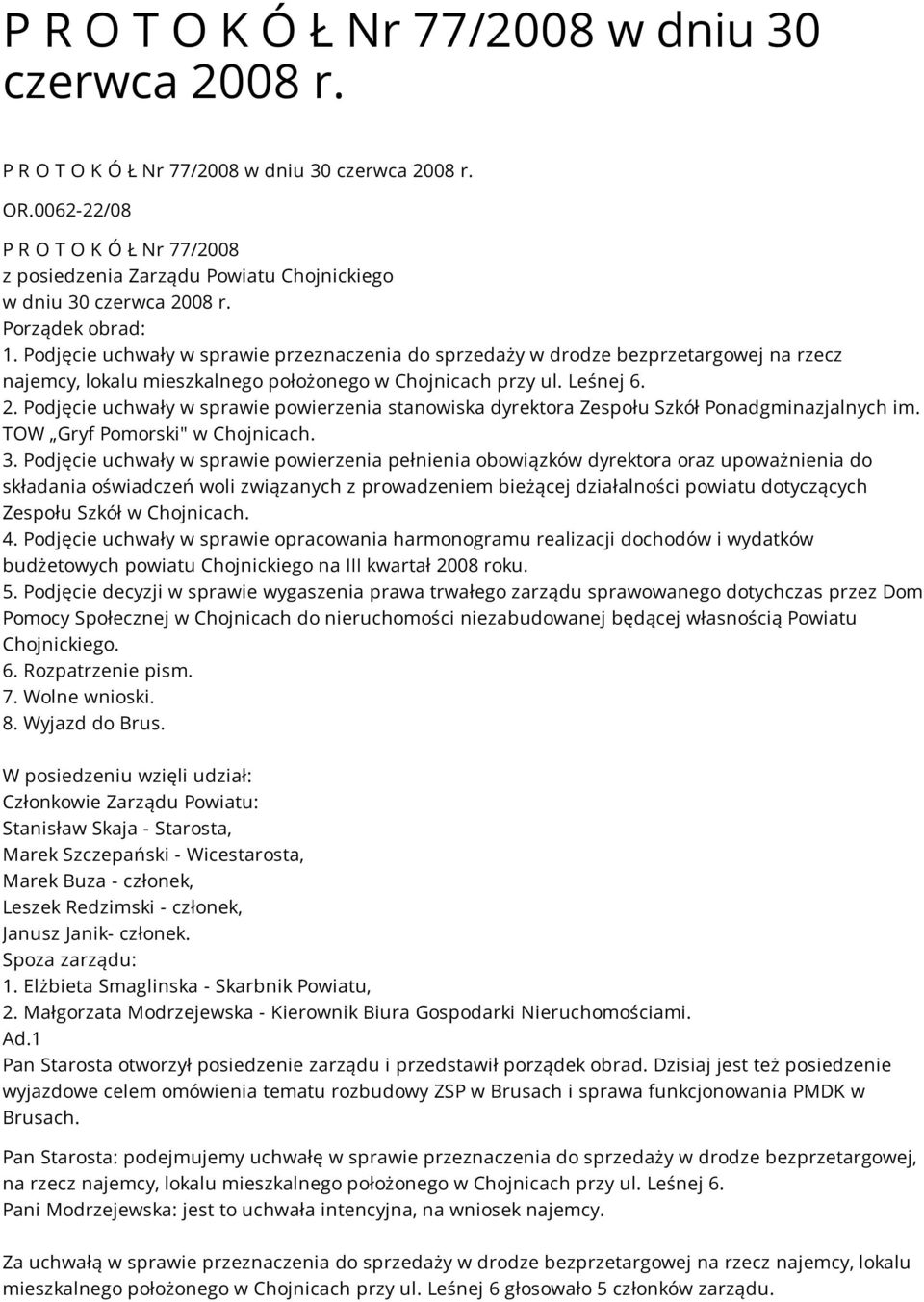 Podjęcie uchwały w sprawie przeznaczenia do sprzedaży w drodze bezprzetargowej na rzecz najemcy, lokalu mieszkalnego położonego w Chojnicach przy ul. Leśnej 6. 2.