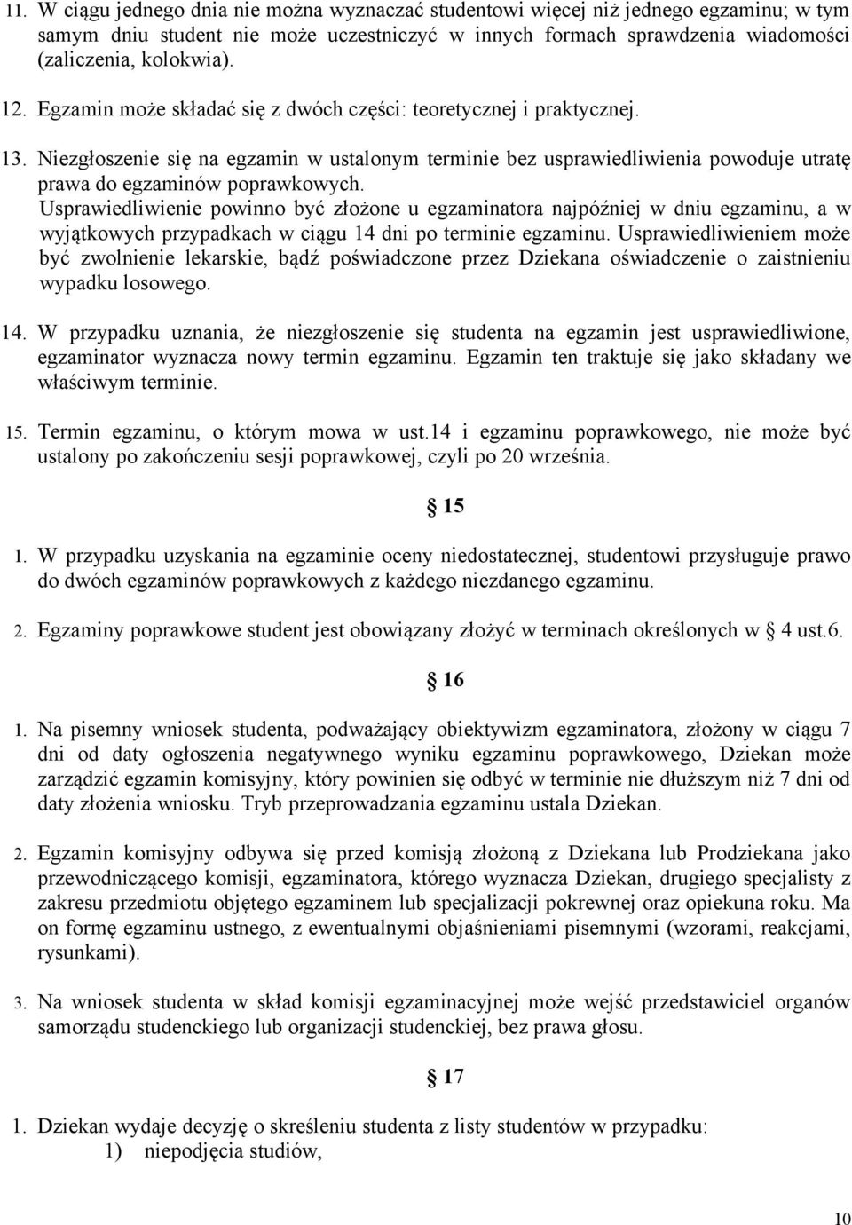 Usprawiedliwienie powinno być złożone u egzaminatora najpóźniej w dniu egzaminu, a w wyjątkowych przypadkach w ciągu 14 dni po terminie egzaminu.