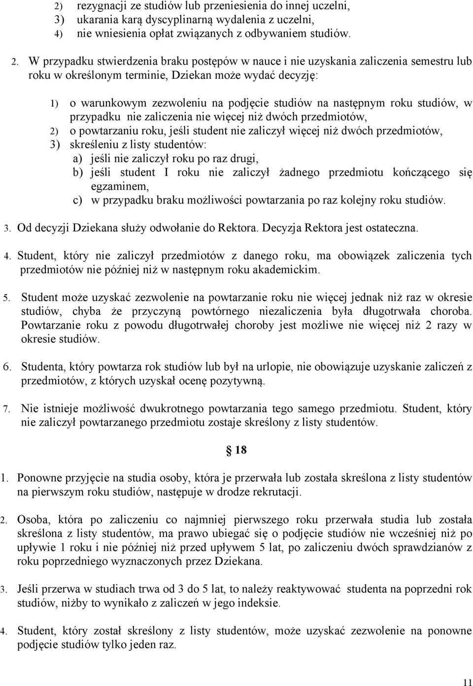 następnym roku studiów, w przypadku nie zaliczenia nie więcej niż dwóch przedmiotów, 2) o powtarzaniu roku, jeśli student nie zaliczył więcej niż dwóch przedmiotów, 3) skreśleniu z listy studentów: