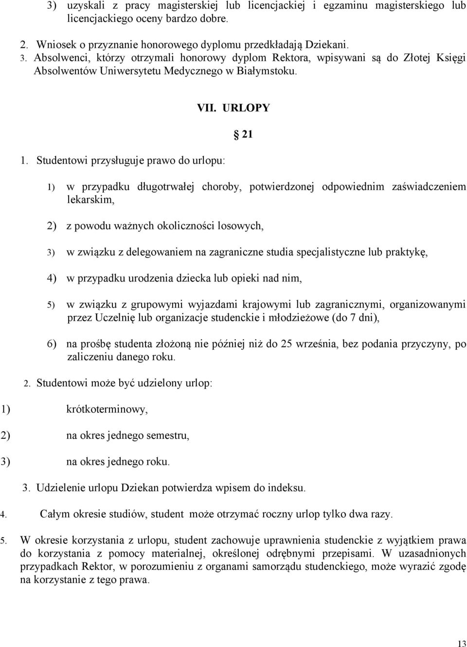 URLOPY 21 1) w przypadku długotrwałej choroby, potwierdzonej odpowiednim zaświadczeniem lekarskim, 2) z powodu ważnych okoliczności losowych, 3) w związku z delegowaniem na zagraniczne studia