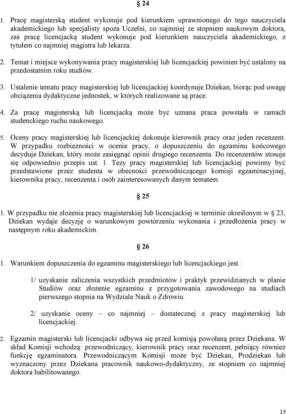 Temat i miejsce wykonywania pracy magisterskiej lub licencjackiej powinien być ustalony na przedostatnim roku studiów. 3.