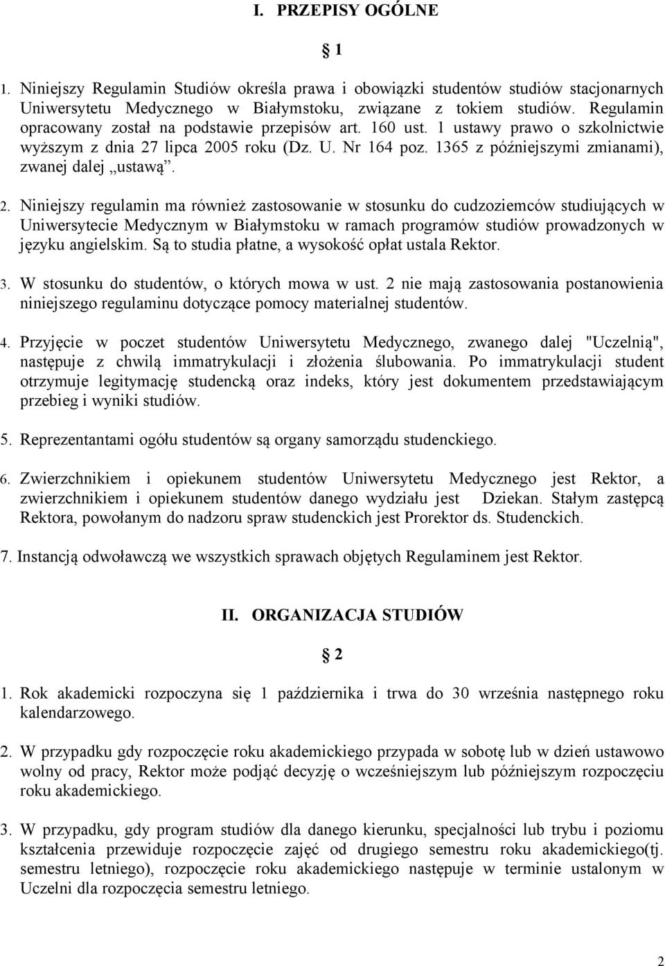 2. Niniejszy regulamin ma również zastosowanie w stosunku do cudzoziemców studiujących w Uniwersytecie Medycznym w Białymstoku w ramach programów studiów prowadzonych w języku angielskim.