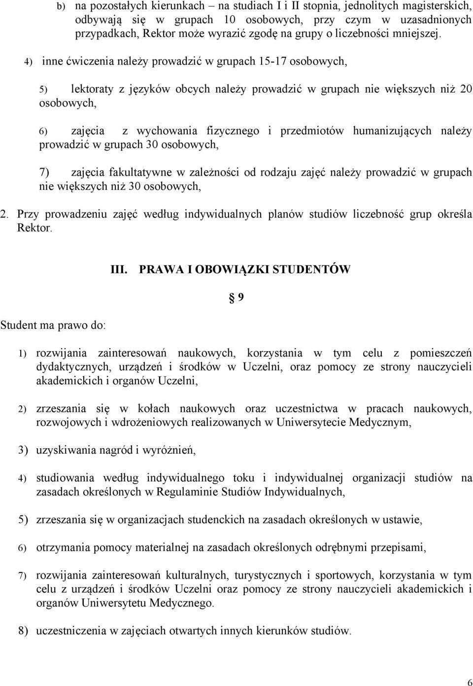 4) inne ćwiczenia należy prowadzić w grupach 15-17 osobowych, 5) lektoraty z języków obcych należy prowadzić w grupach nie większych niż 20 osobowych, 6) zajęcia z wychowania fizycznego i przedmiotów