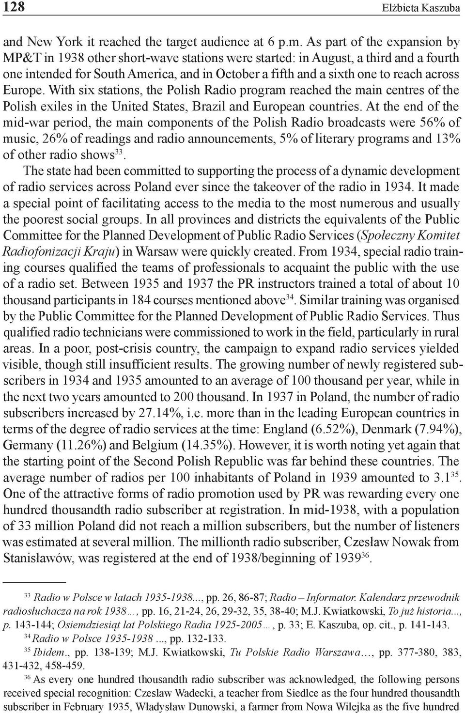 Europe. With six stations, the Polish Radio program reached the main centres of the Polish exiles in the United States, Brazil and European countries.