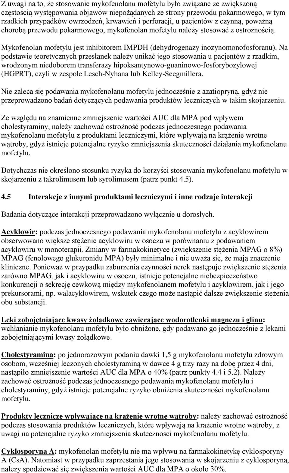 Mykofenolan mofetylu jest inhibitorem IMPDH (dehydrogenazy inozynomonofosforanu).