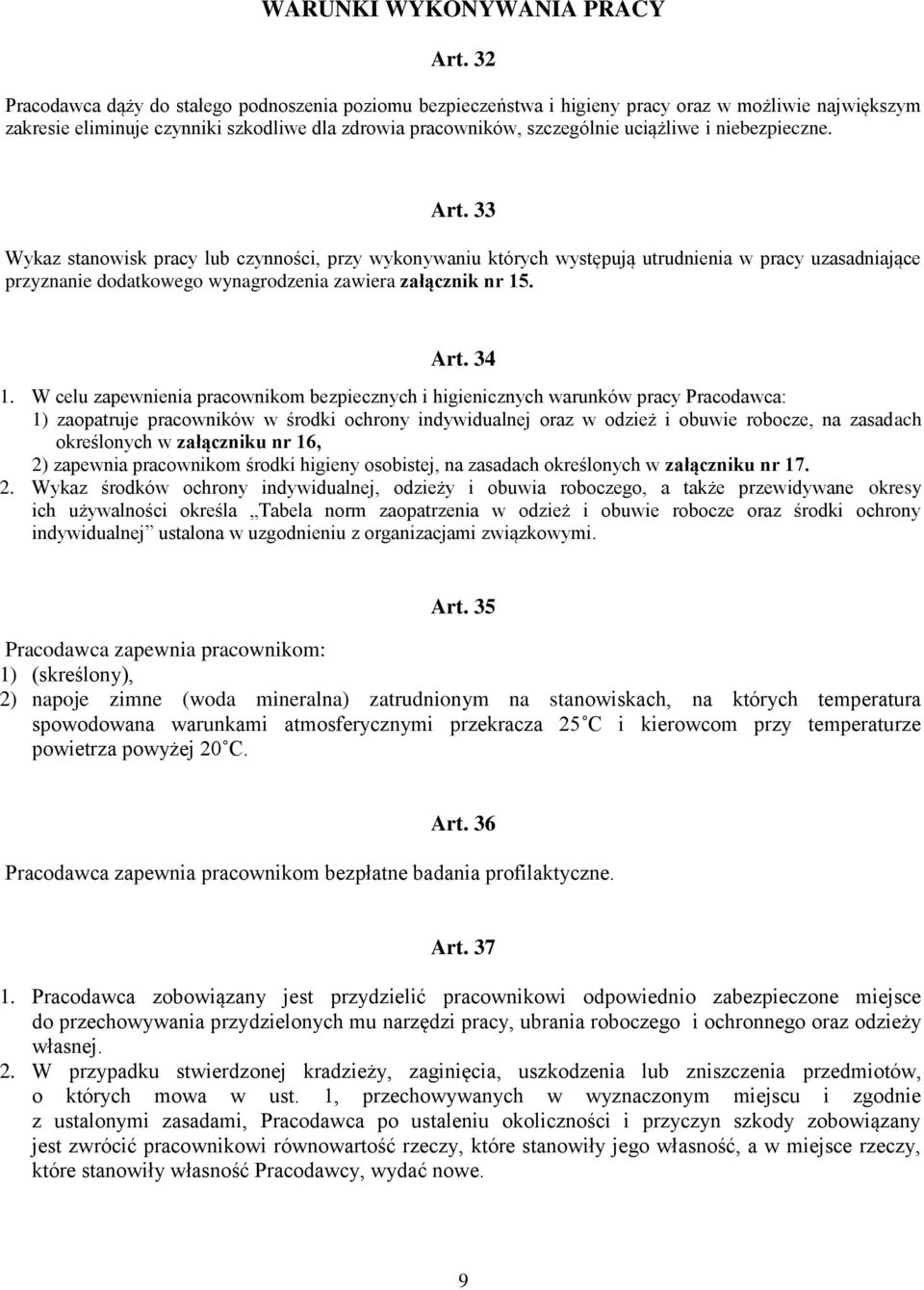 niebezpieczne. Art. 33 Wykaz stanowisk pracy lub czynności, przy wykonywaniu których występują utrudnienia w pracy uzasadniające przyznanie dodatkowego wynagrodzenia zawiera załącznik nr 15. Art. 34 1.