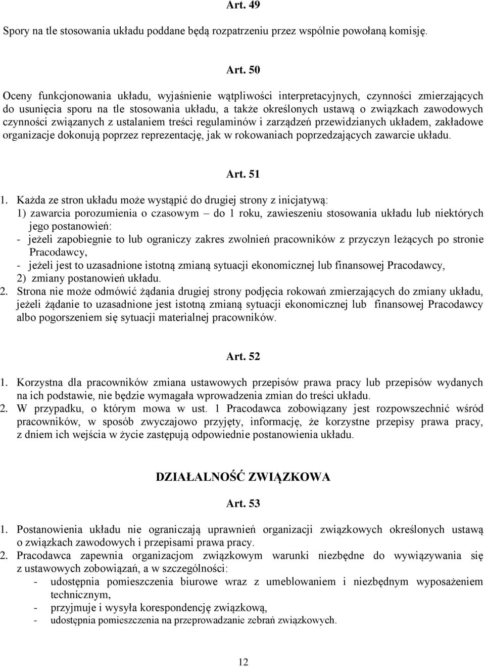 czynności związanych z ustalaniem treści regulaminów i zarządzeń przewidzianych układem, zakładowe organizacje dokonują poprzez reprezentację, jak w rokowaniach poprzedzających zawarcie układu. Art.