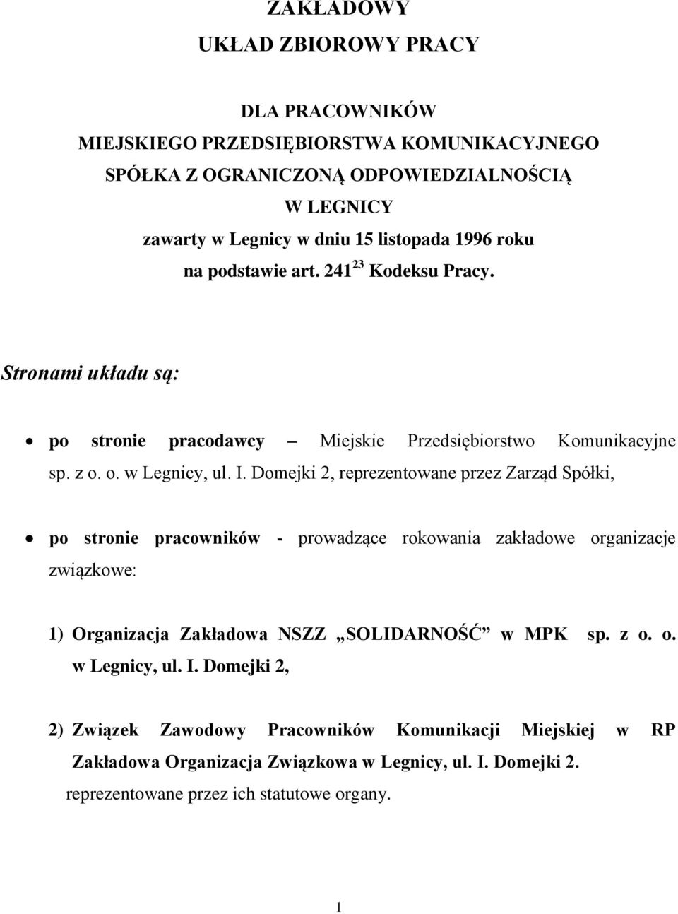 Domejki 2, reprezentowane przez Zarząd Spółki, po stronie pracowników - prowadzące rokowania zakładowe organizacje związkowe: 1) Organizacja Zakładowa NSZZ SOLIDARNOŚĆ w MPK sp.