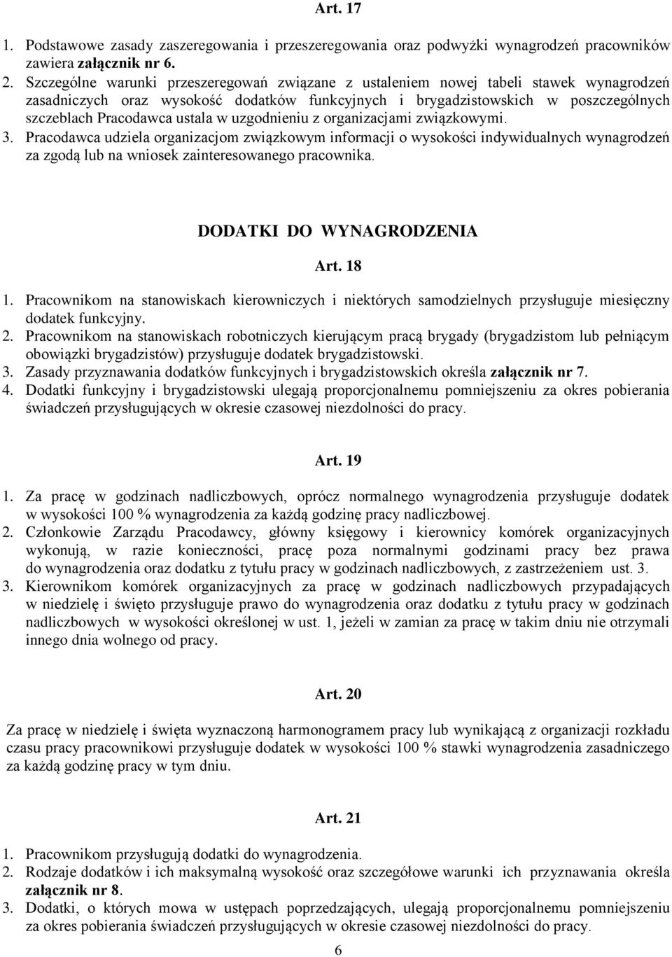 ustala w uzgodnieniu z organizacjami związkowymi. Pracodawca udziela organizacjom związkowym informacji o wysokości indywidualnych wynagrodzeń za zgodą lub na wniosek zainteresowanego pracownika.