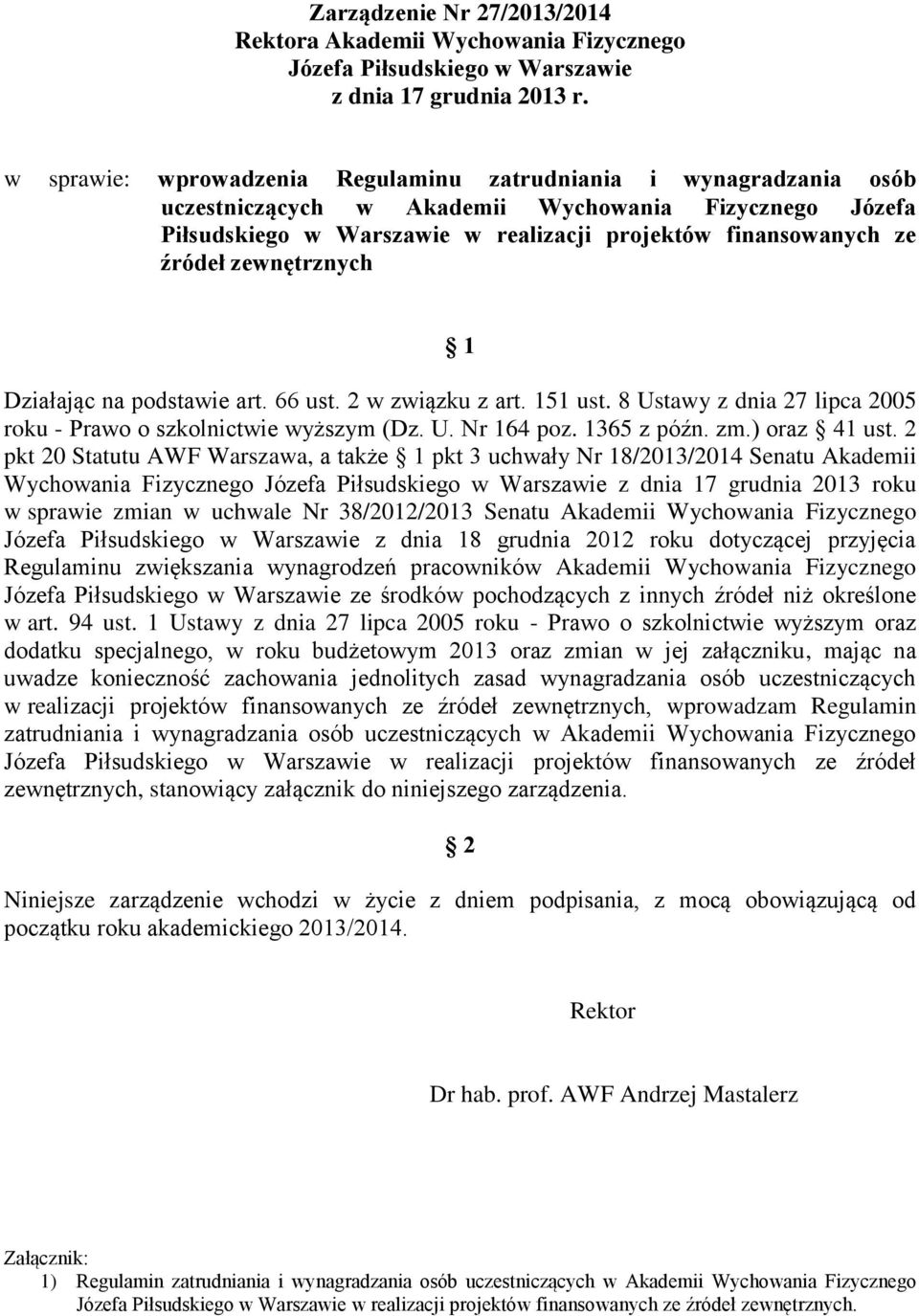 zewnętrznych 1 Działając na podstawie art. 66 ust. 2 w związku z art. 151 ust. 8 Ustawy z dnia 27 lipca 2005 roku - Prawo o szkolnictwie wyższym (Dz. U. Nr 164 poz. 1365 z późn. zm.) oraz 41 ust.