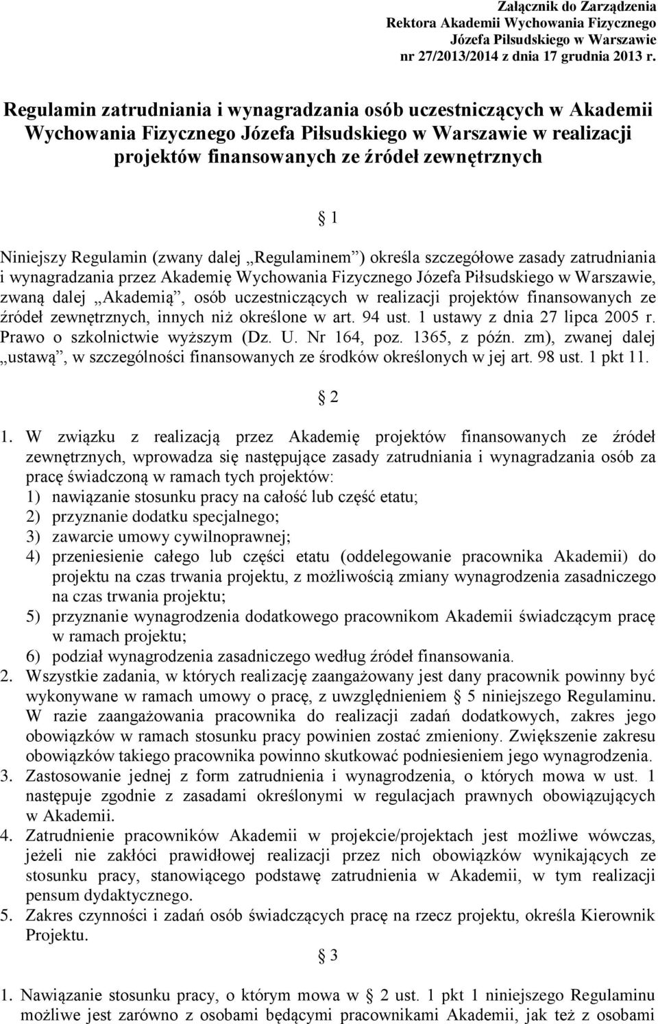 Regulamin (zwany dalej Regulaminem ) określa szczegółowe zasady zatrudniania i wynagradzania przez Akademię Wychowania Fizycznego Józefa Piłsudskiego w Warszawie, zwaną dalej Akademią, osób