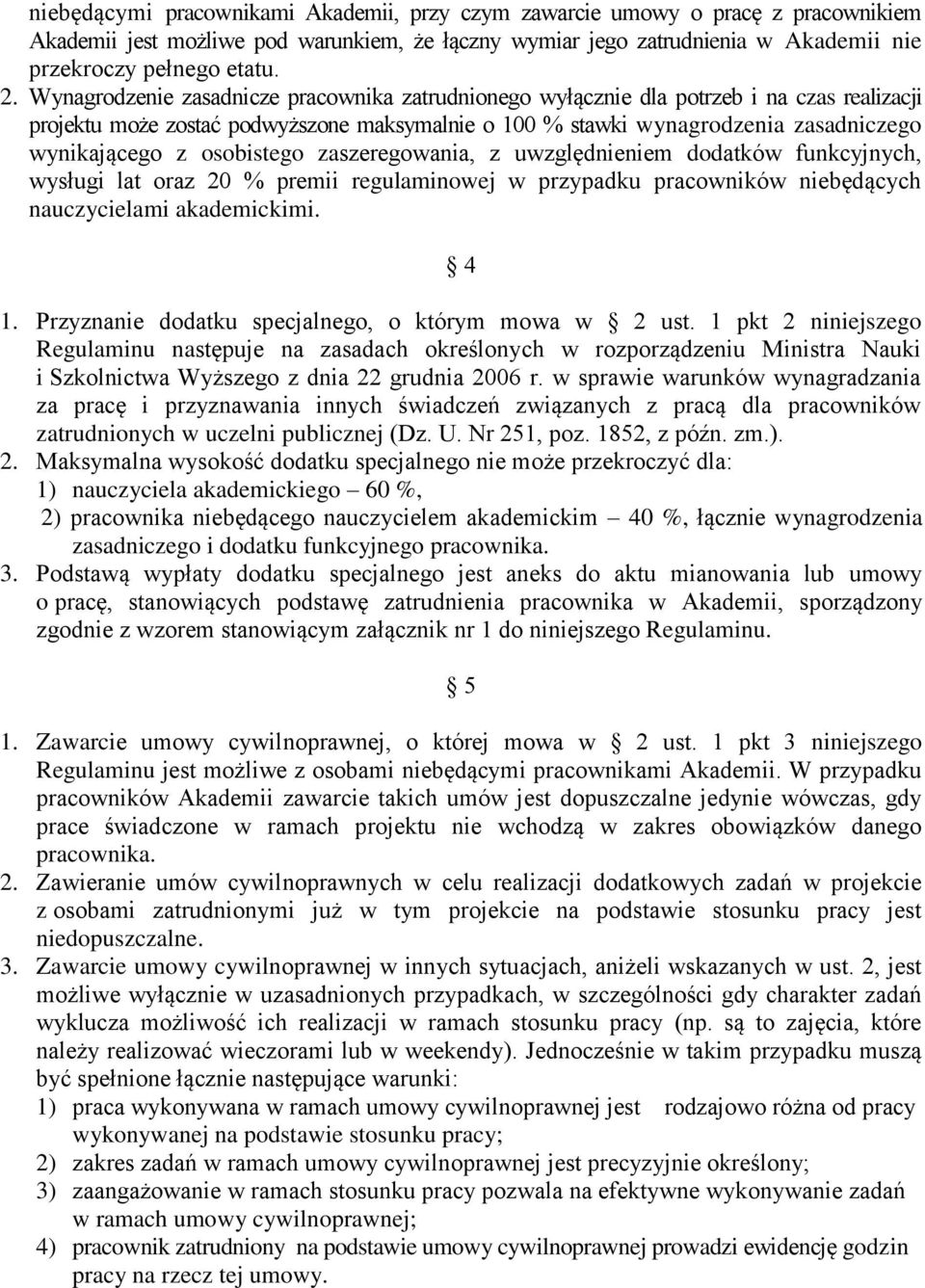 osobistego zaszeregowania, z uwzględnieniem dodatków funkcyjnych, wysługi lat oraz 20 % premii regulaminowej w przypadku pracowników niebędących nauczycielami akademickimi. 4 1.