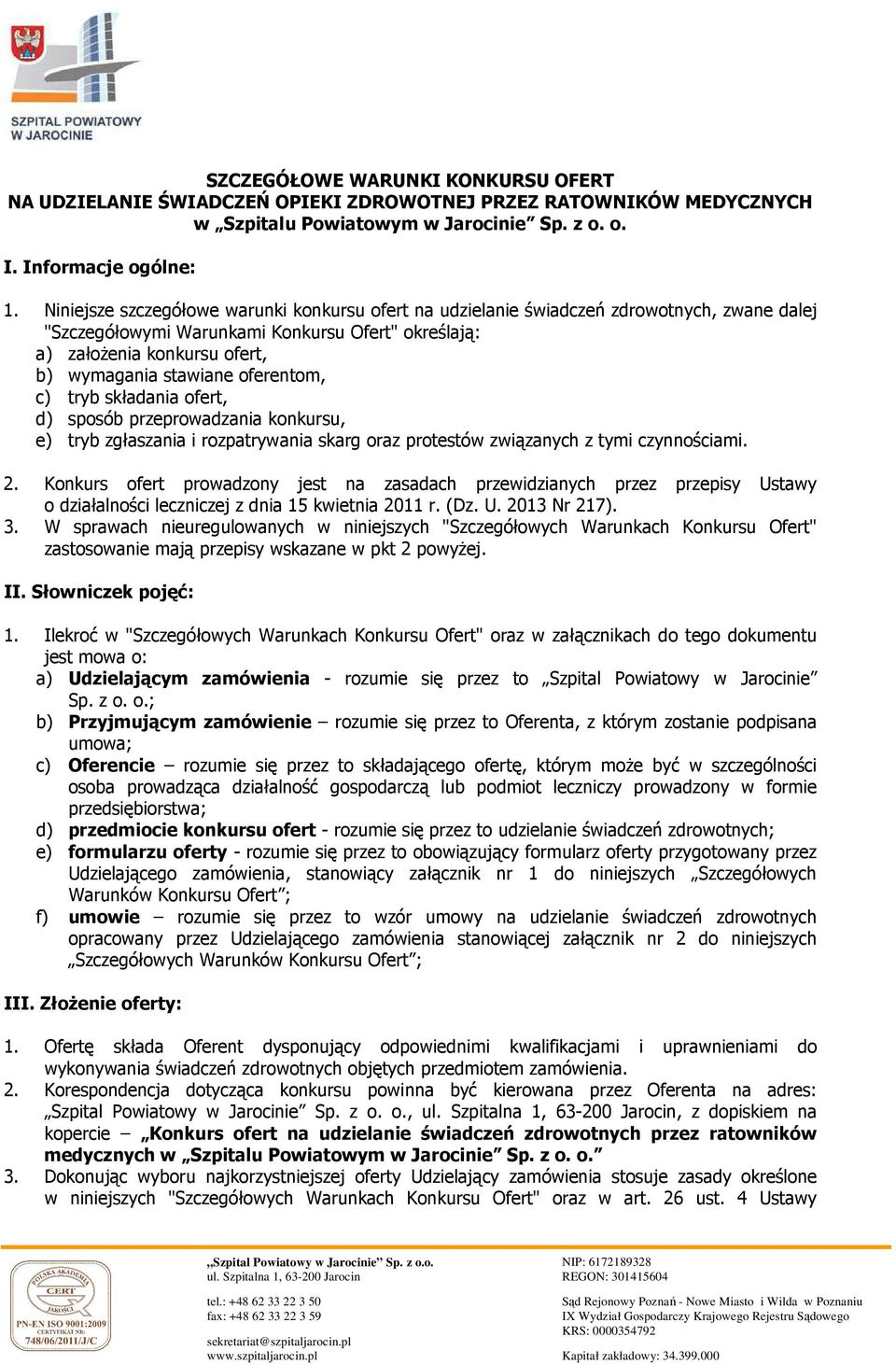 oferentom, c) tryb składania ofert, d) sposób przeprowadzania konkursu, e) tryb zgłaszania i rozpatrywania skarg oraz protestów związanych z tymi czynnościami. 2.