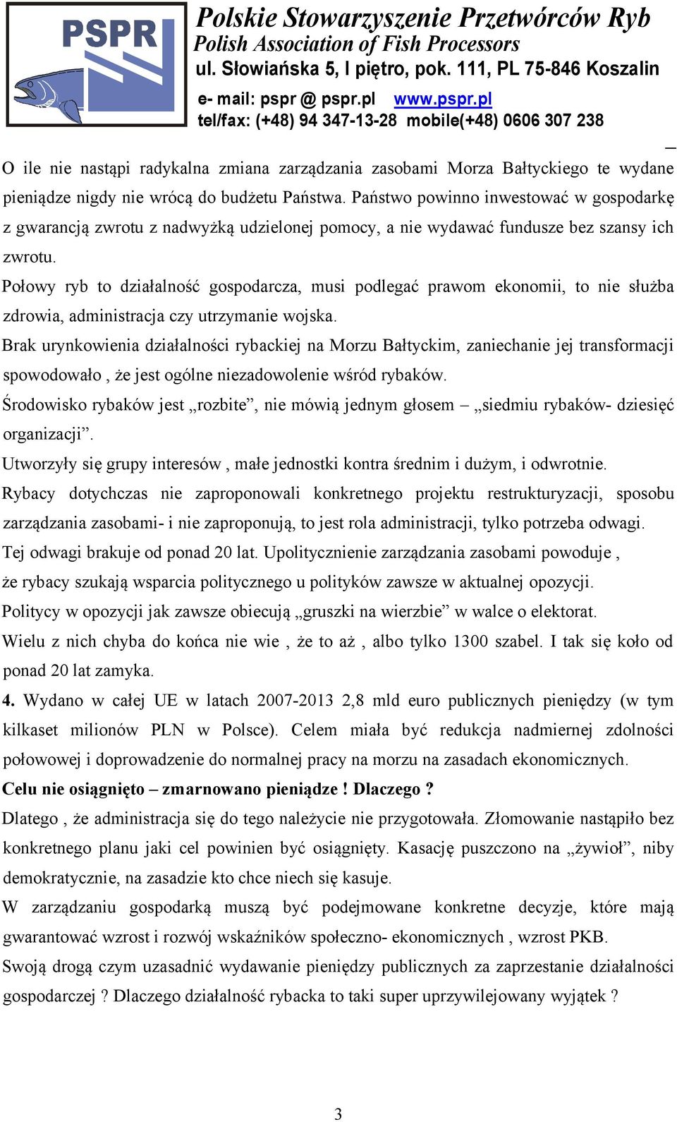 Połowy ryb to działalność gospodarcza, musi podlegać prawom ekonomii, to nie służba zdrowia, administracja czy utrzymanie wojska.