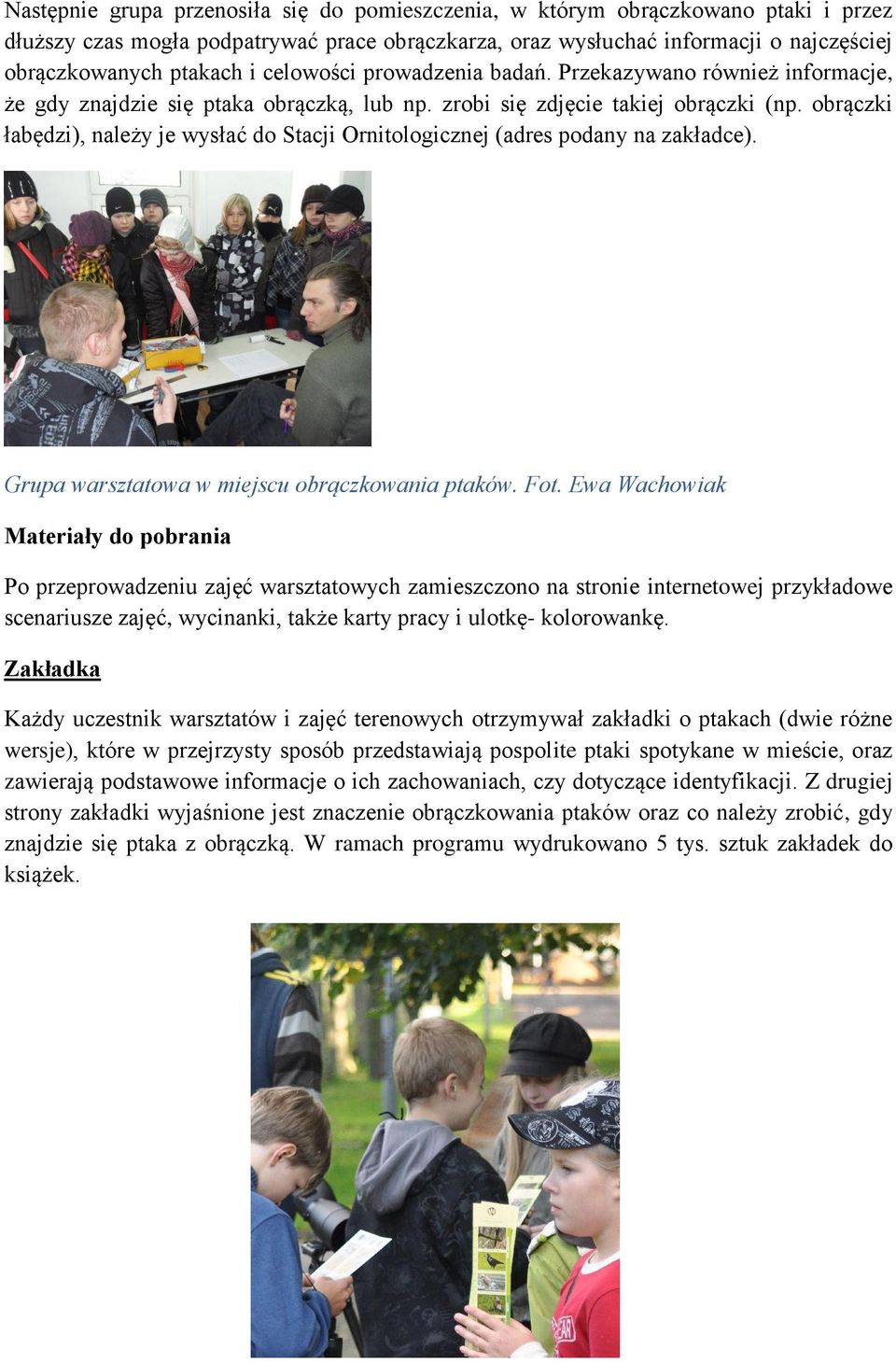 obrączki łabędzi), należy je wysłać do Stacji Ornitologicznej (adres podany na zakładce). Grupa warsztatowa w miejscu obrączkowania ptaków. Fot.