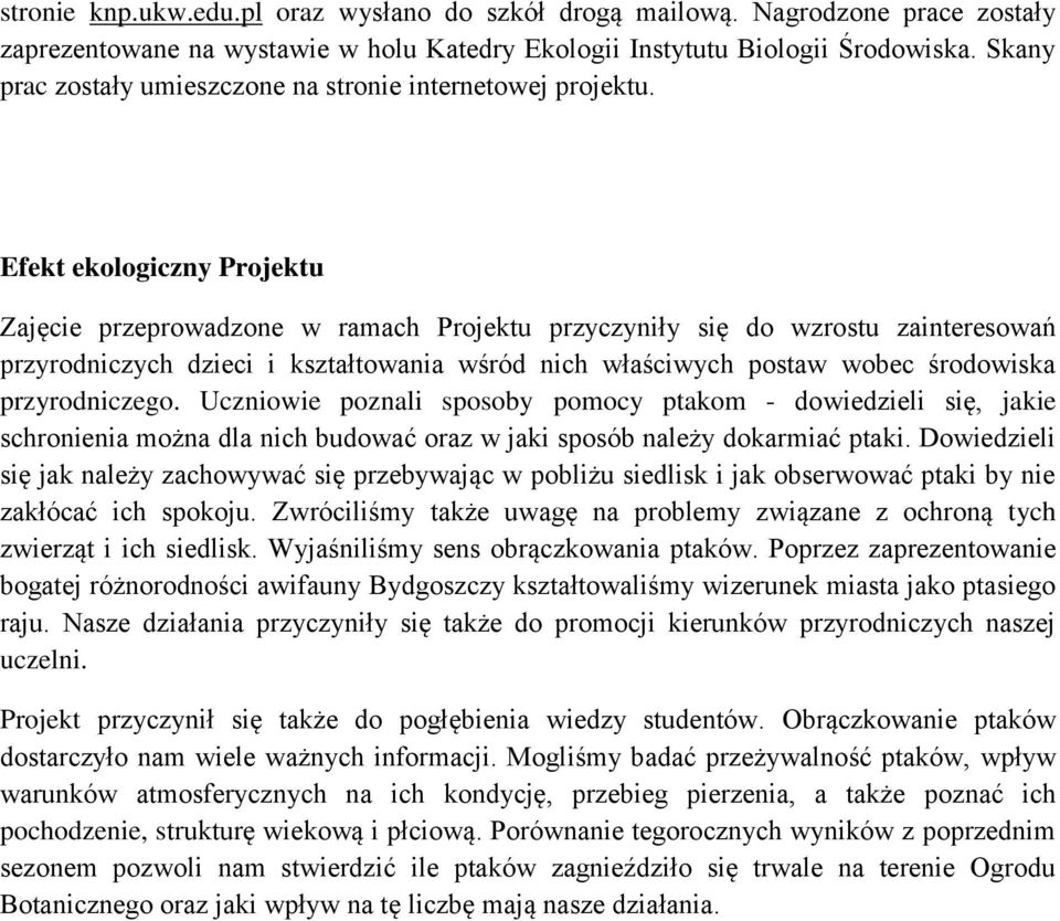 Efekt ekologiczny Projektu Zajęcie przeprowadzone w ramach Projektu przyczyniły się do wzrostu zainteresowań przyrodniczych dzieci i kształtowania wśród nich właściwych postaw wobec środowiska