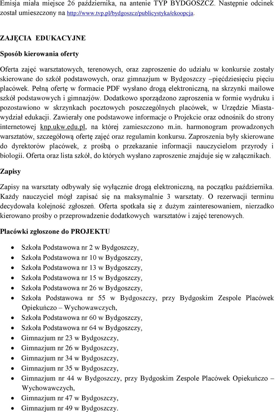 pięćdziesięciu pięciu placówek. Pełną ofertę w formacie PDF wysłano drogą elektroniczną, na skrzynki mailowe szkół podstawowych i gimnazjów.