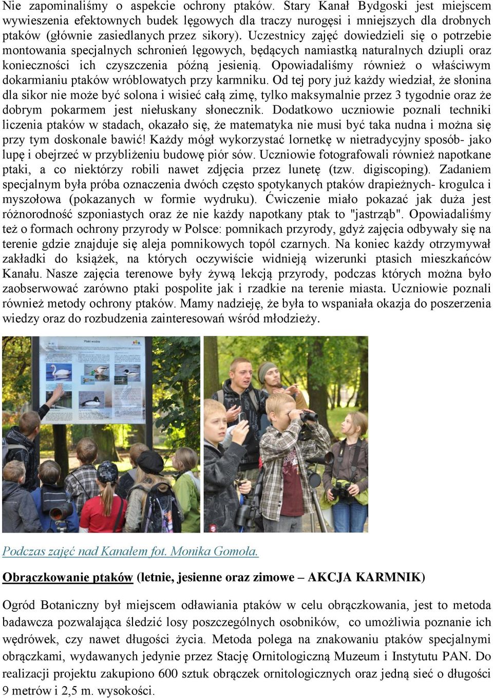 Uczestnicy zajęć dowiedzieli się o potrzebie montowania specjalnych schronień lęgowych, będących namiastką naturalnych dziupli oraz konieczności ich czyszczenia późną jesienią.