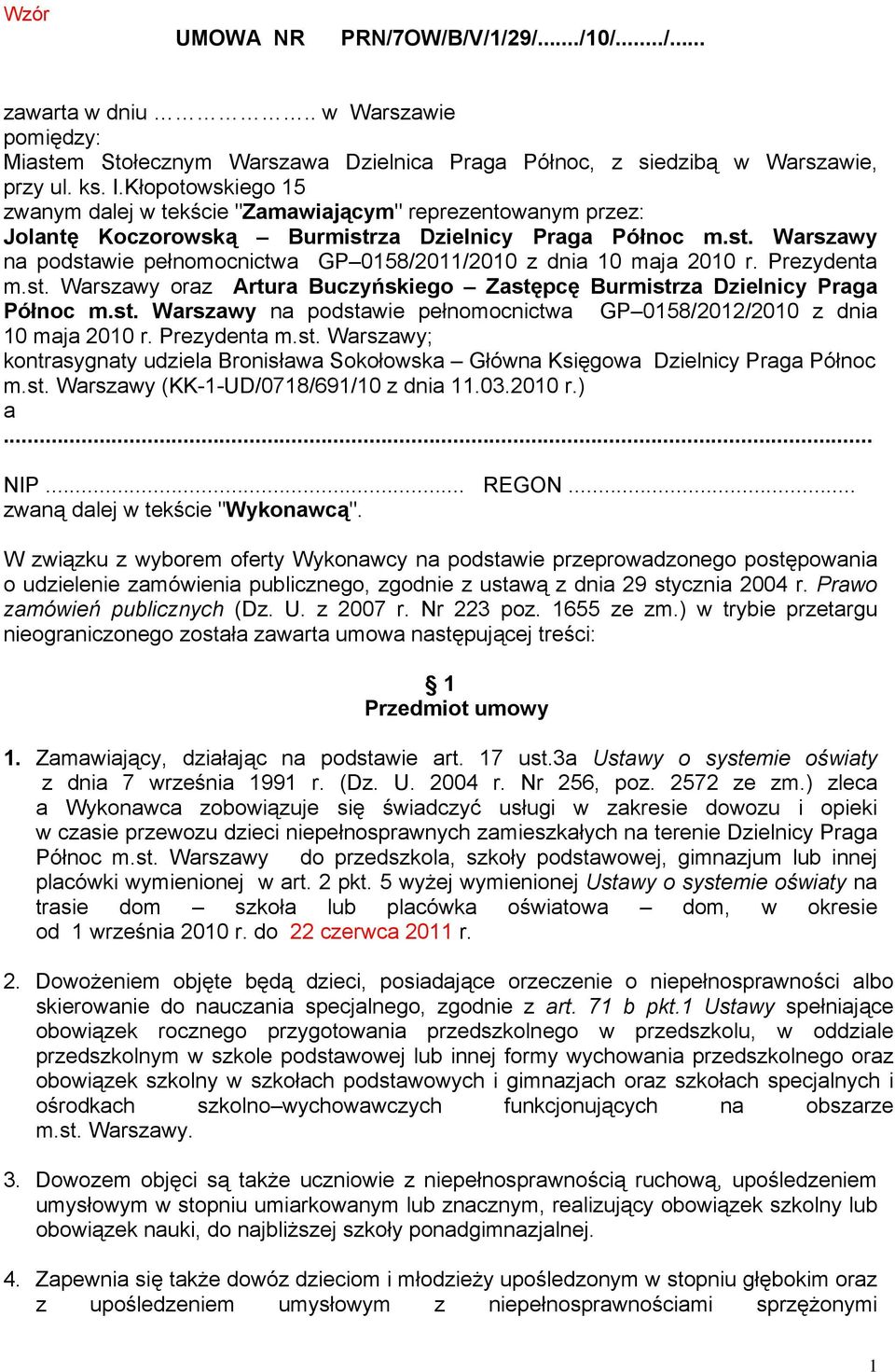 Prezydenta m.st. Warszawy oraz Artura Buczyńskiego Zastępcę Burmistrza Dzielnicy Praga Północ m.st. Warszawy na podstawie pełnomocnictwa GP 0158/2012/2010 z dnia 10 maja 2010 r. Prezydenta m.st. Warszawy; kontrasygnaty udziela Bronisława Sokołowska Główna Księgowa Dzielnicy Praga Północ m.