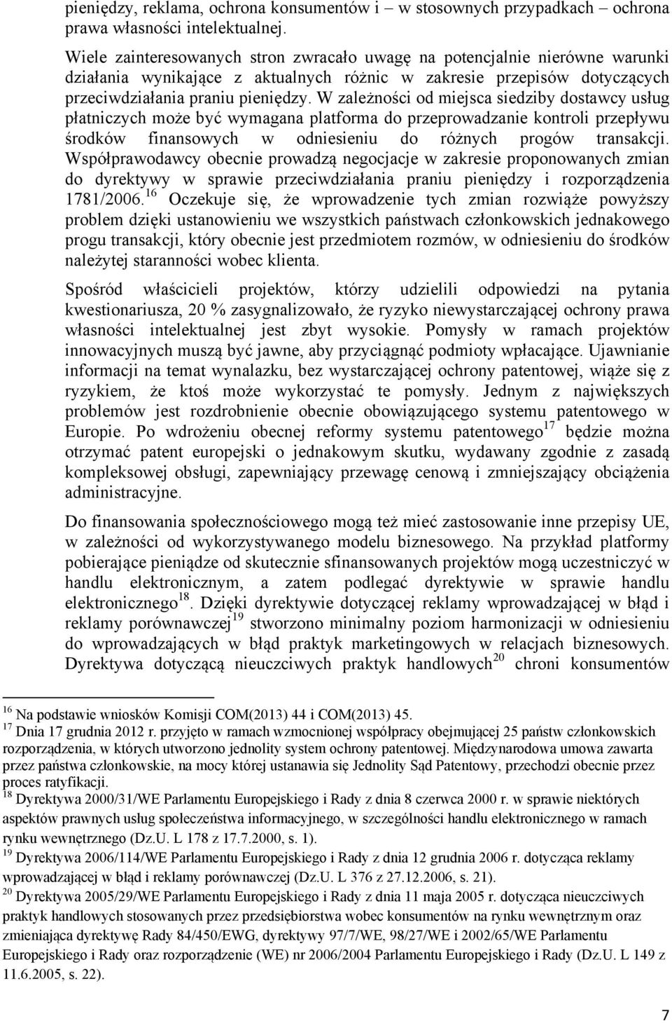 W zależności od miejsca siedziby dostawcy usług płatniczych może być wymagana platforma do przeprowadzanie kontroli przepływu środków finansowych w odniesieniu do różnych progów transakcji.