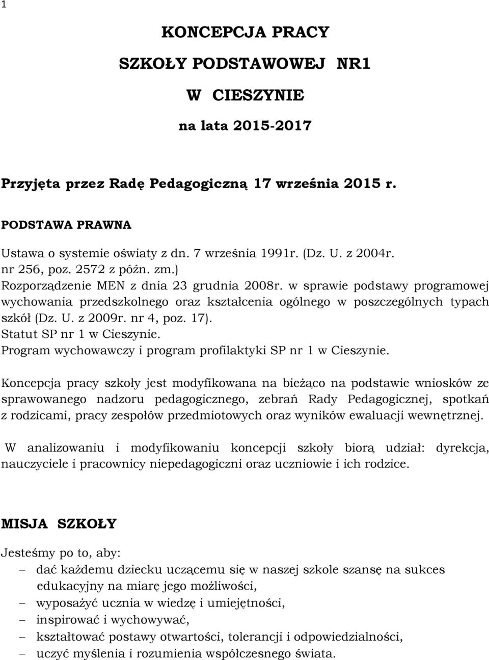 z 2009r. nr 4, poz. 17). Statut SP nr 1 w Cieszynie. Program wychowawczy i program profilaktyki SP nr 1 w Cieszynie.