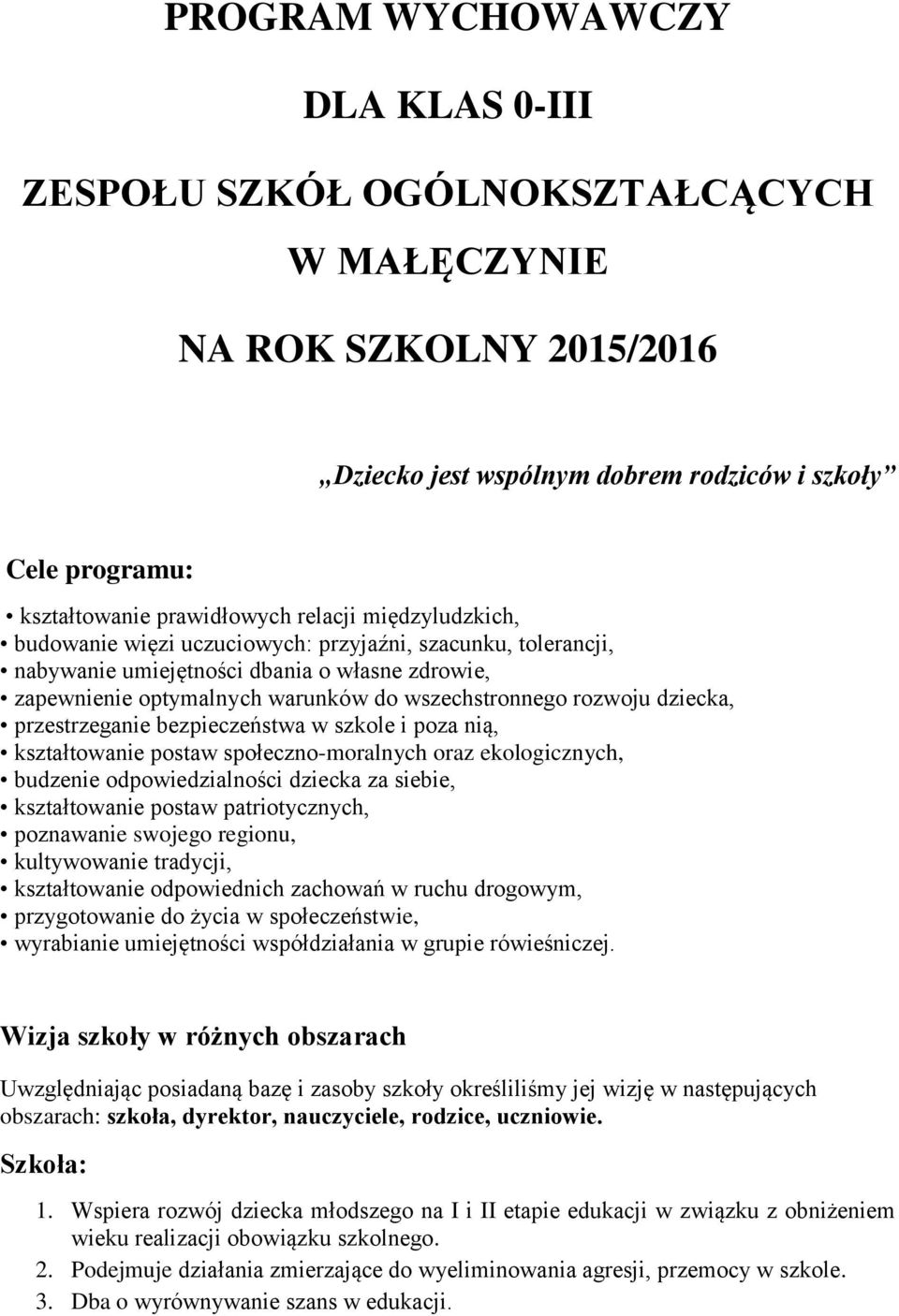 dziecka, przestrzeganie bezpieczeństwa w szkole i poza nią, kształtowanie postaw społeczno-moralnych oraz ekologicznych, budzenie odpowiedzialności dziecka za siebie, kształtowanie postaw