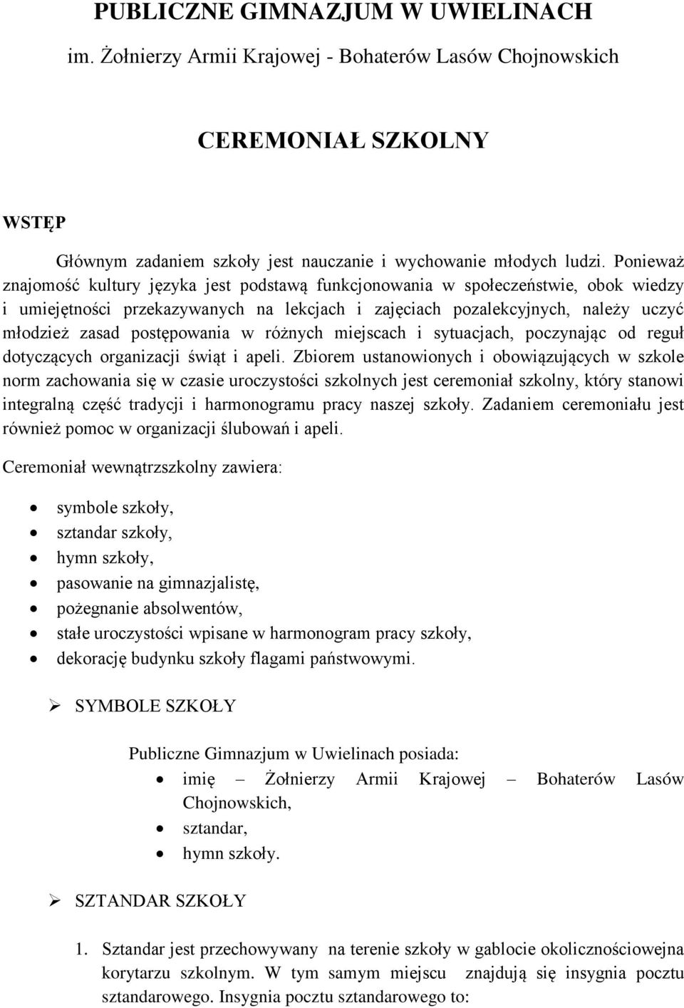 postępowania w różnych miejscach i sytuacjach, poczynając od reguł dotyczących organizacji świąt i apeli.