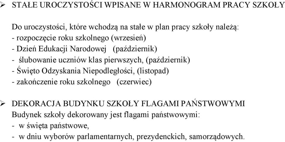 - Święto Odzyskania Niepodległości, (listopad) - zakończenie roku szkolnego (czerwiec) DEKORACJA BUDYNKU SZKOŁY FLAGAMI