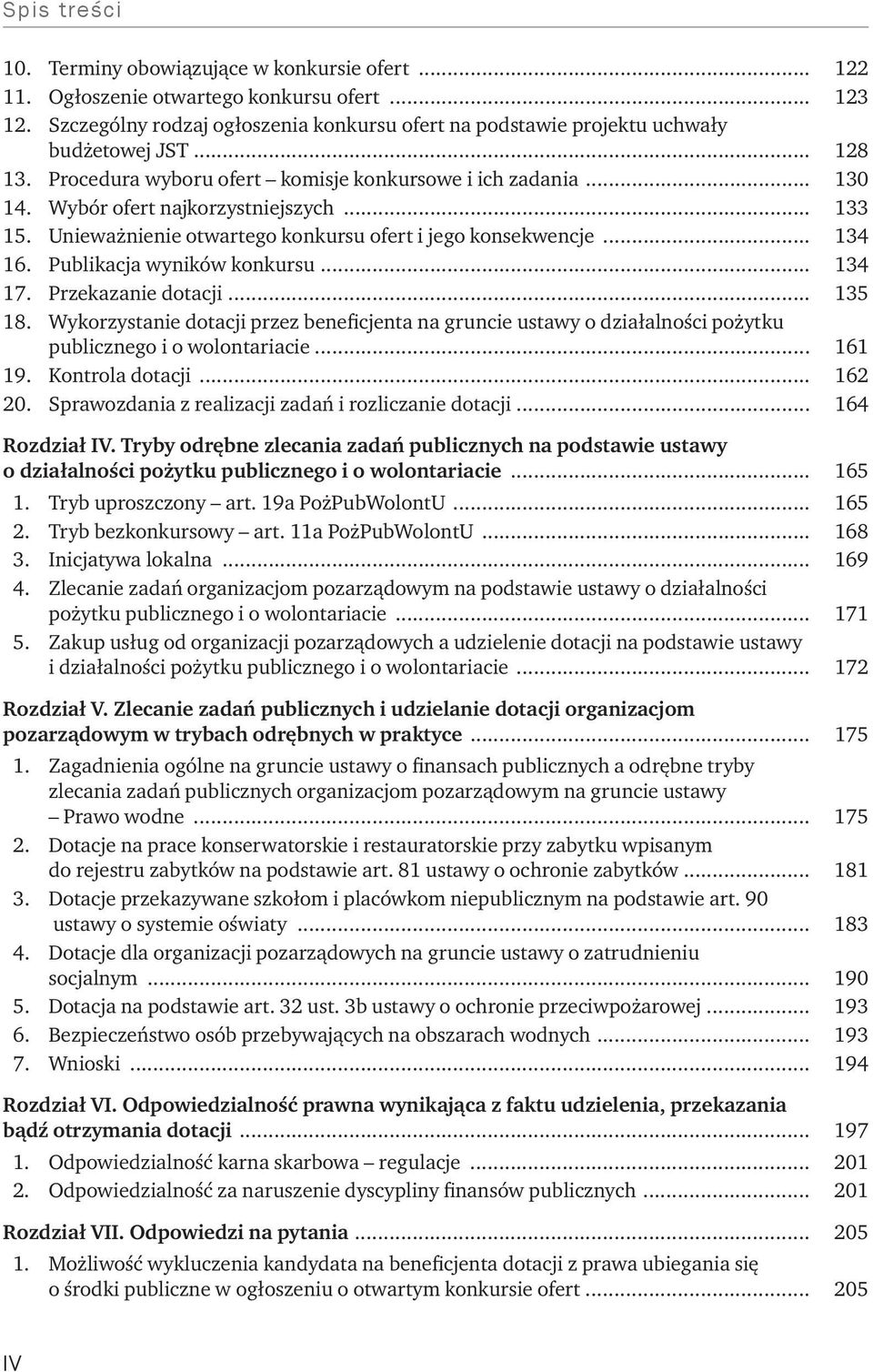 Publikacja wyników konkursu... 134 17. Przekazanie dotacji... 135 18. Wykorzystanie dotacji przez beneficjenta na gruncie ustawy o działalności pożytku publicznego i o wolontariacie... 161 19.