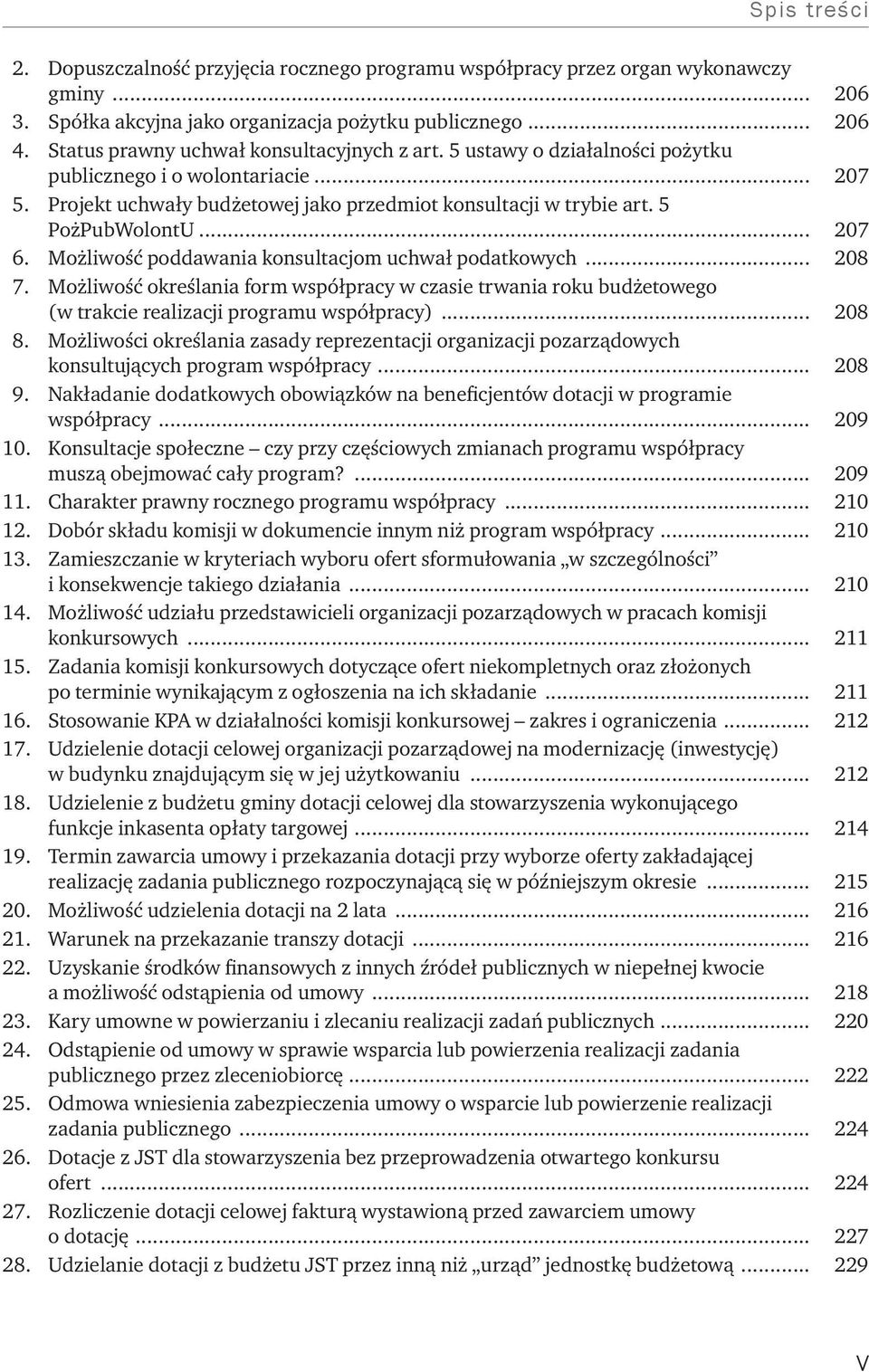 .. 207 6. Możliwość poddawania konsultacjom uchwał podatkowych... 208 7. Możliwość określania form współpracy w czasie trwania roku budżetowego (w trakcie realizacji programu współpracy)... 208 8.