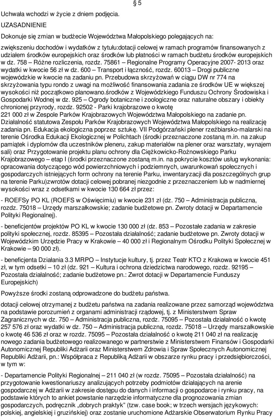 europejskich oraz środków lub płatności w ramach budżetu środków europejskich w dz. 758 Różne rozliczenia, rozdz. 75861 Regionalne Programy Operacyjne 2007-2013 oraz wydatki w kwocie 56 zł w dz.