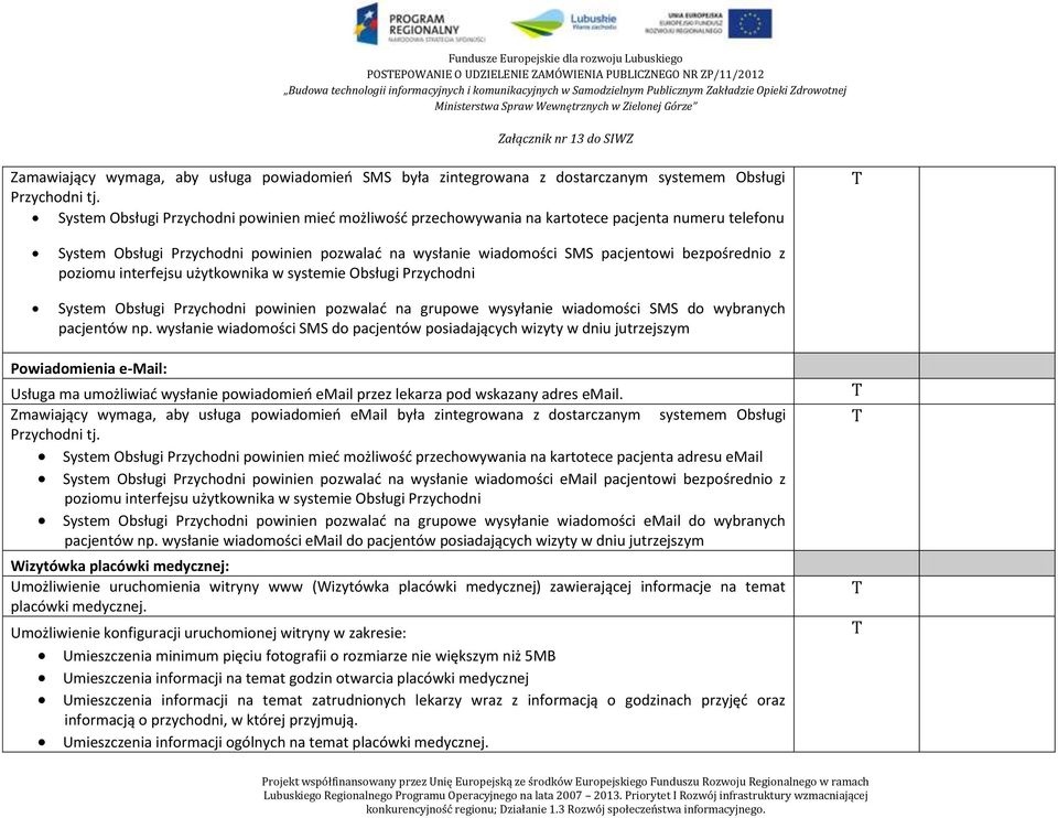 poziomu interfejsu użytkownika w systemie Obsługi Przychodni System Obsługi Przychodni powinien pozwalać na grupowe wysyłanie wiadomości SMS do wybranych pacjentów np.