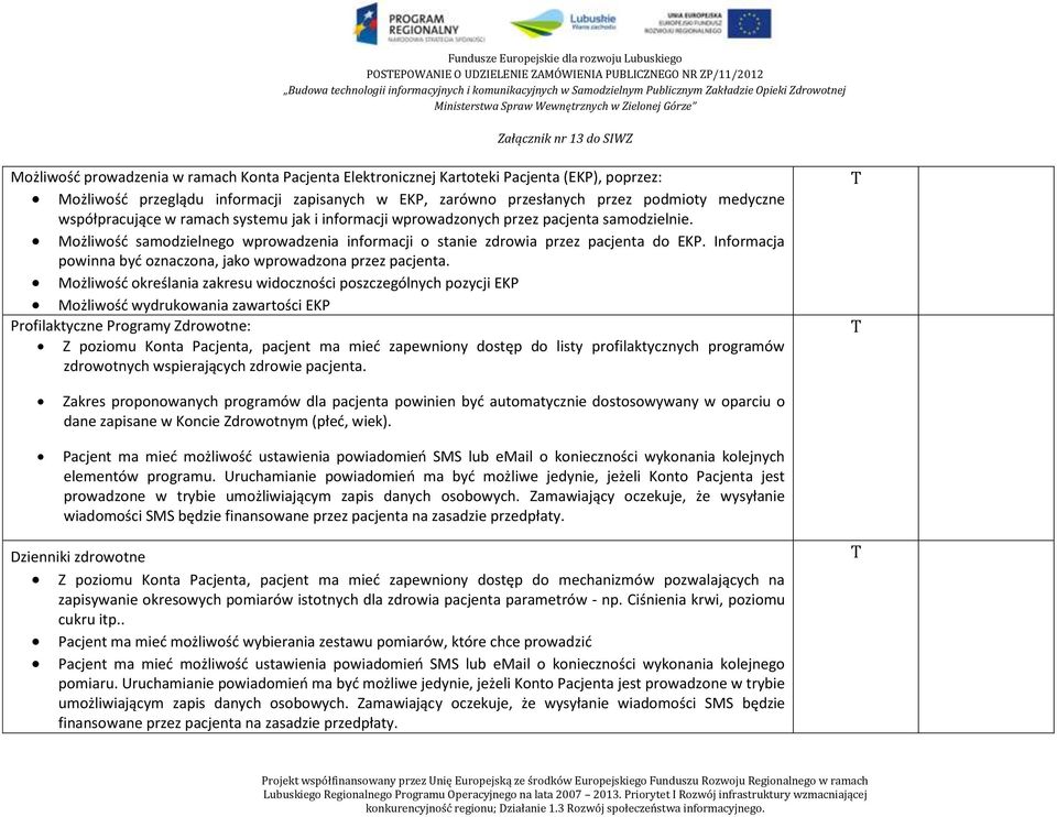 Możliwość samodzielnego wprowadzenia informacji o stanie zdrowia przez pacjenta do EKP. Informacja powinna być oznaczona, jako wprowadzona przez pacjenta.