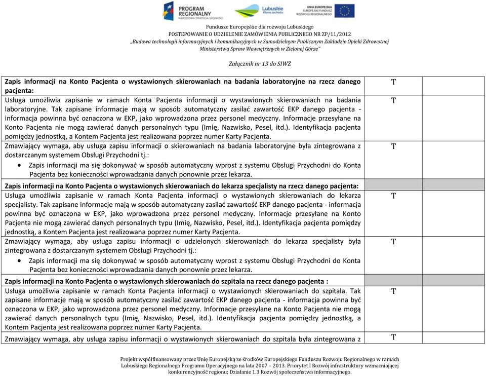 ak zapisane informacje mają w sposób automatyczny zasilać zawartość EKP danego pacjenta - informacja powinna być oznaczona w EKP, jako wprowadzona przez personel medyczny.