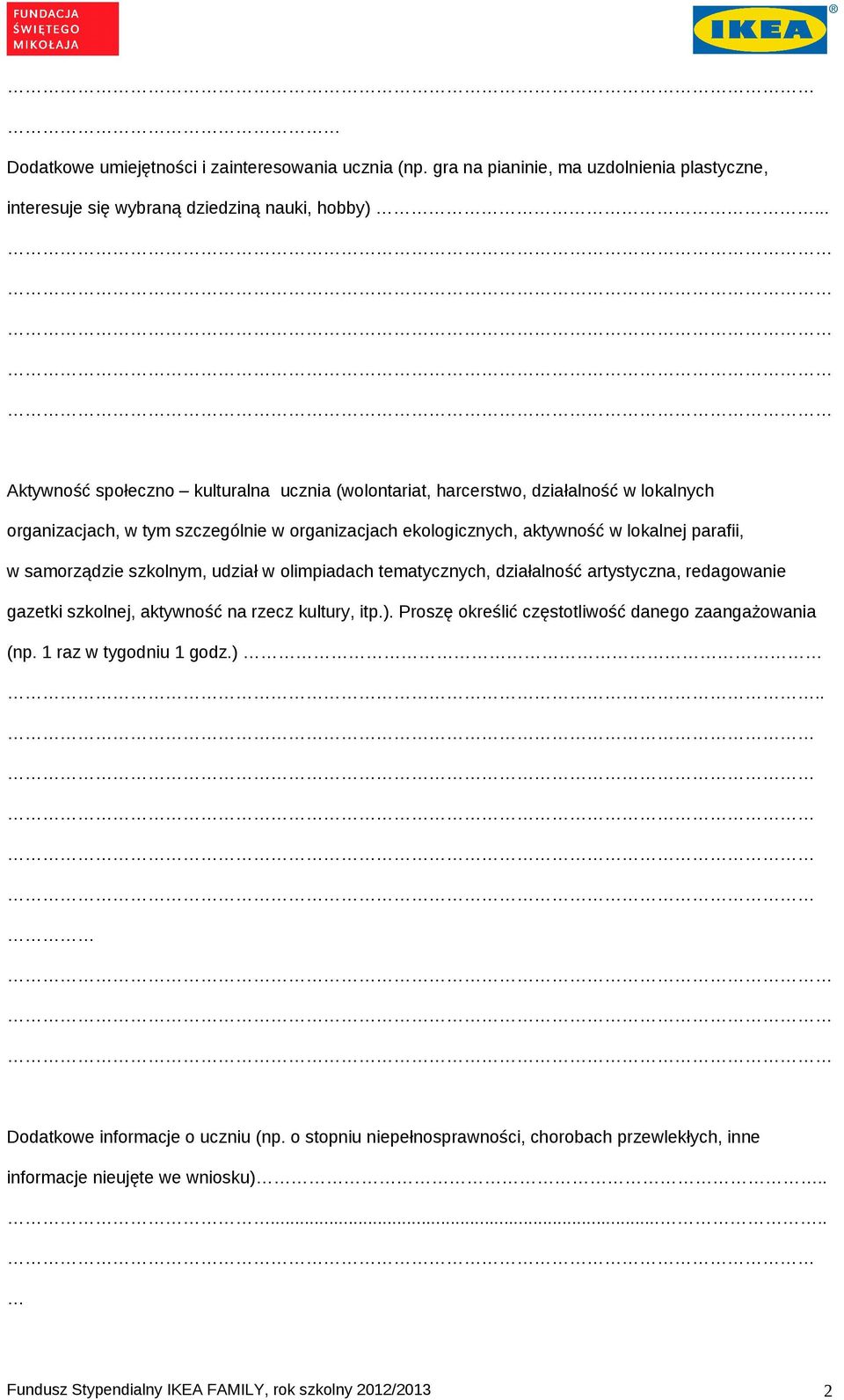 samorządzie szkolnym, udział w olimpiadach tematycznych, działalność artystyczna, redagowanie gazetki szkolnej, aktywność na rzecz kultury, itp.).