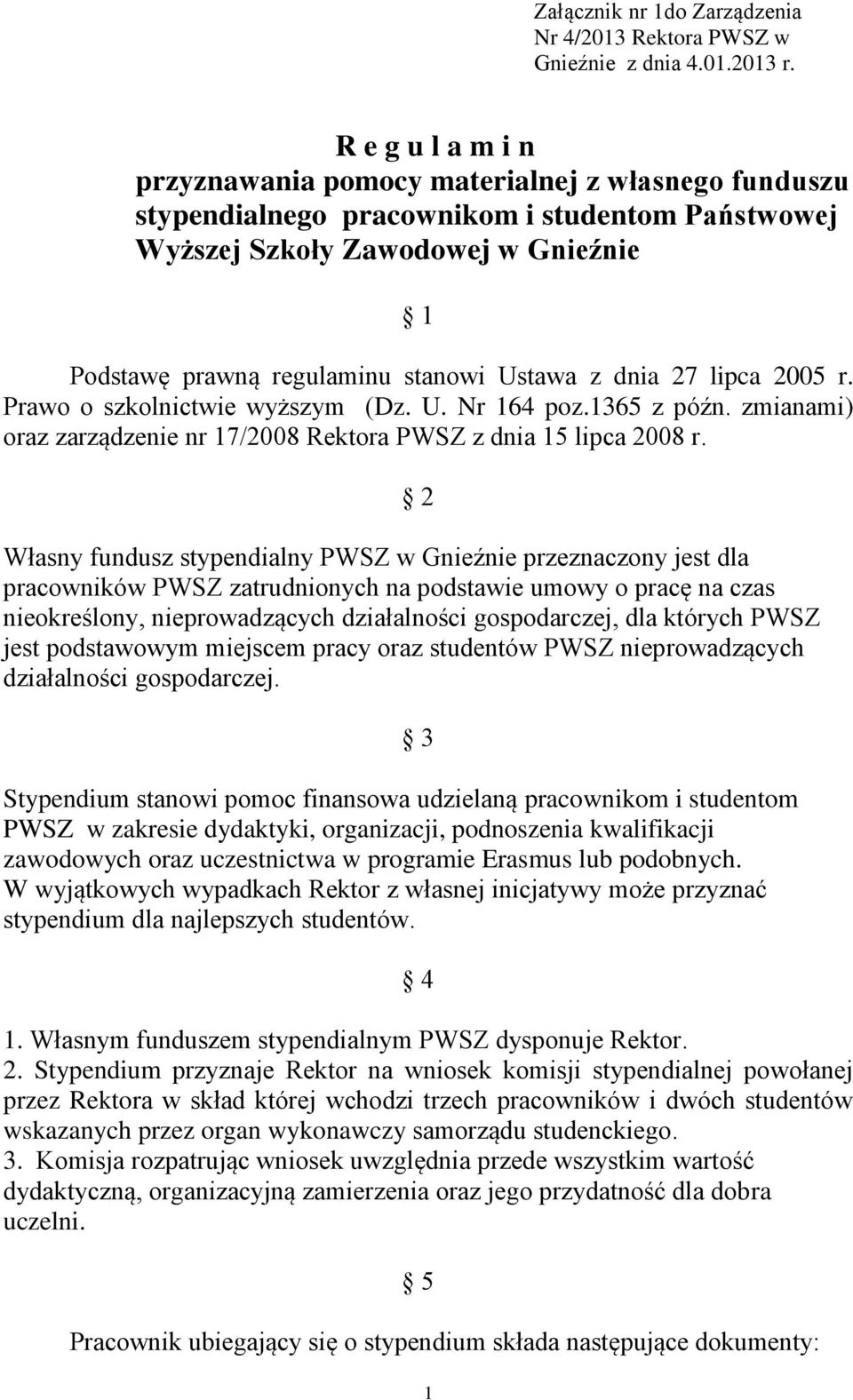 z dnia 27 lipca 2005 r. Prawo o szkolnictwie wyższym (Dz. U. Nr 164 poz.1365 z późn. zmianami) oraz zarządzenie nr 17/2008 Rektora PWSZ z dnia 15 lipca 2008 r.