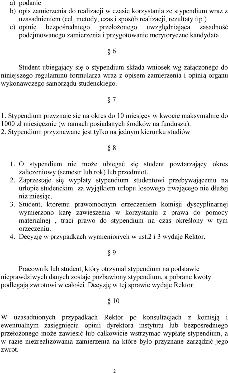 do niniejszego regulaminu formularza wraz z opisem zamierzenia i opinią organu wykonawczego samorządu studenckiego. 7 1.