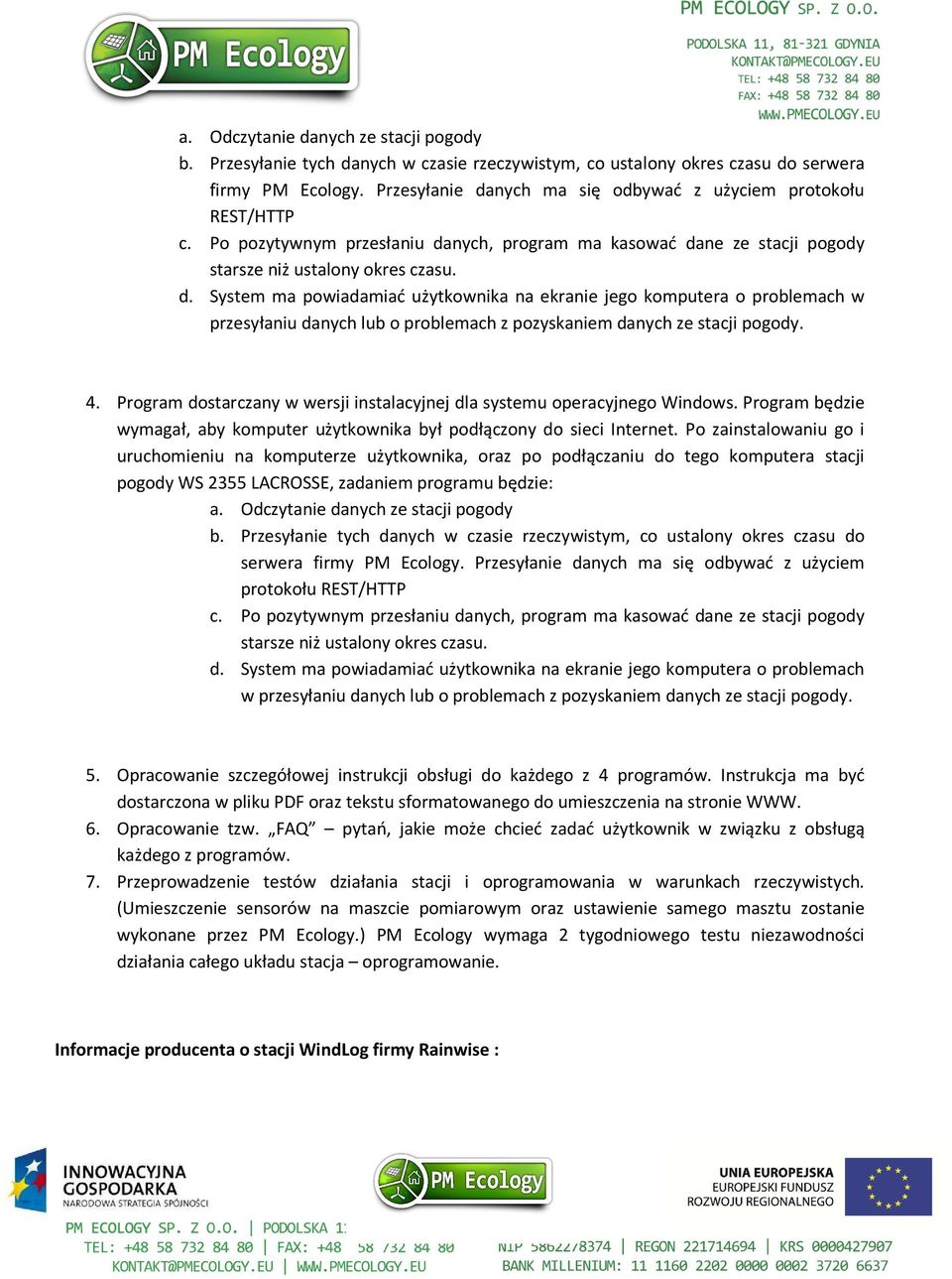 4. Program dostarczany w wersji instalacyjnej dla systemu operacyjnego Windows. Program będzie wymagał, aby komputer użytkownika był podłączony do sieci Internet.