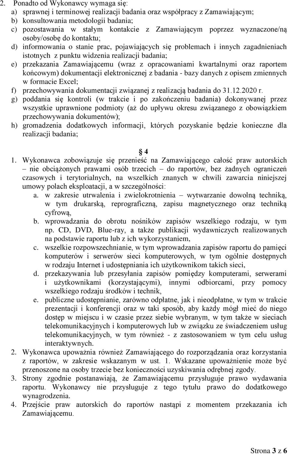 Zamawiającemu (wraz z opracowaniami kwartalnymi oraz raportem końcowym) dokumentacji elektronicznej z badania - bazy danych z opisem zmiennych w formacie Excel; f) przechowywania dokumentacji