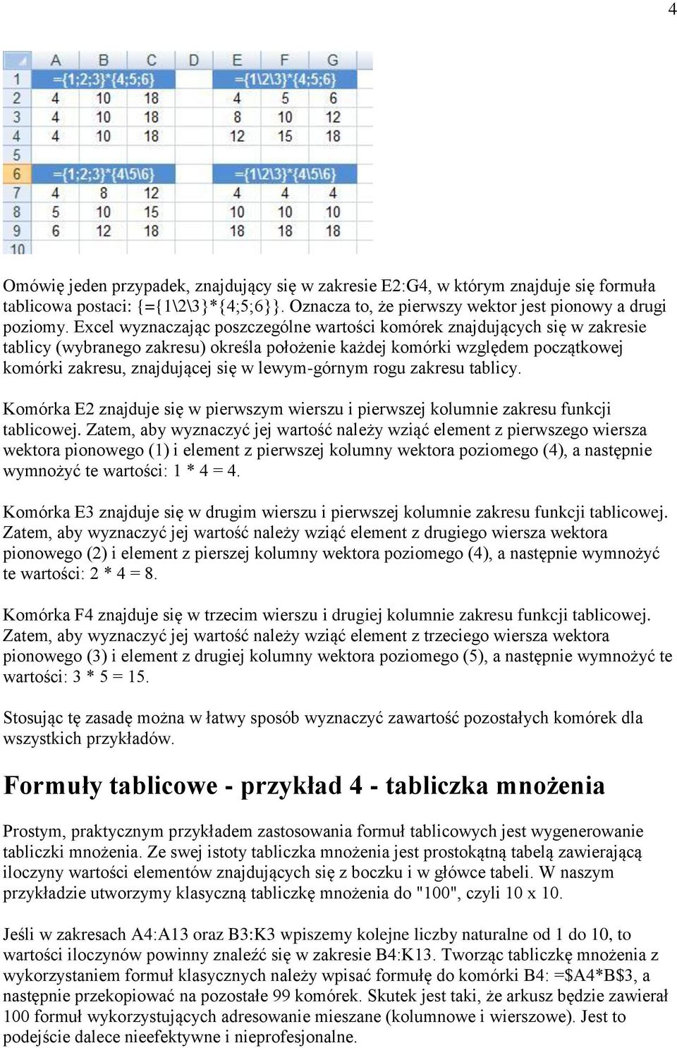 lewym-górnym rogu zakresu tablicy. Komórka E2 znajduje się w pierwszym wierszu i pierwszej kolumnie zakresu funkcji tablicowej.