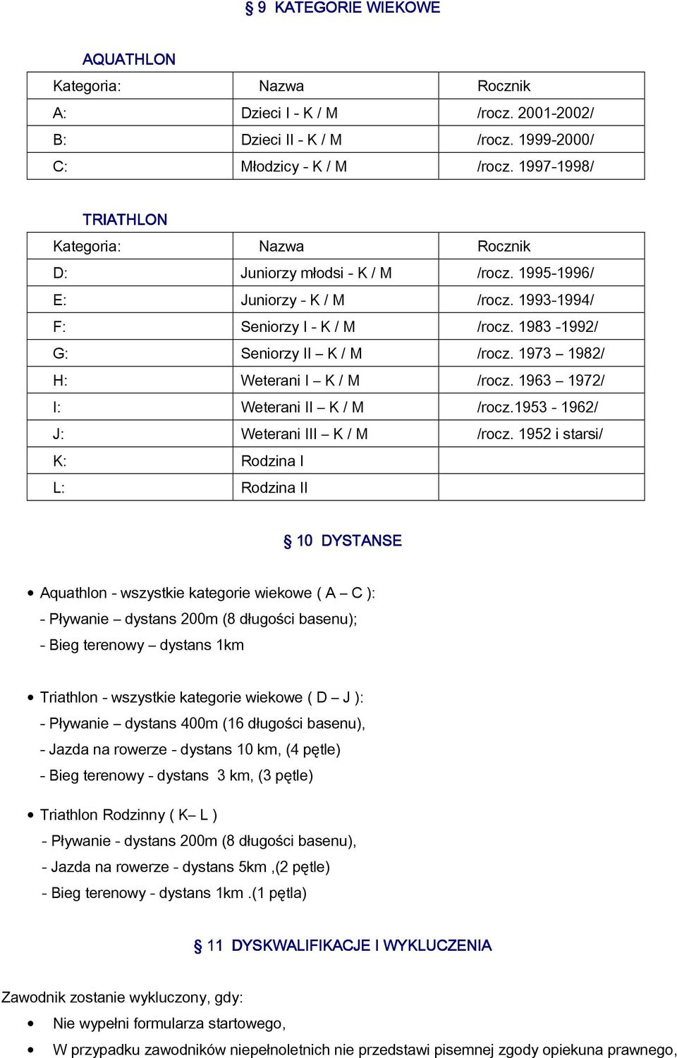 1973 1982/ H: Weterani I K / M /rocz. 1963 1972/ I: Weterani II K / M /rocz.1953-1962/ J: Weterani III K / M /rocz.