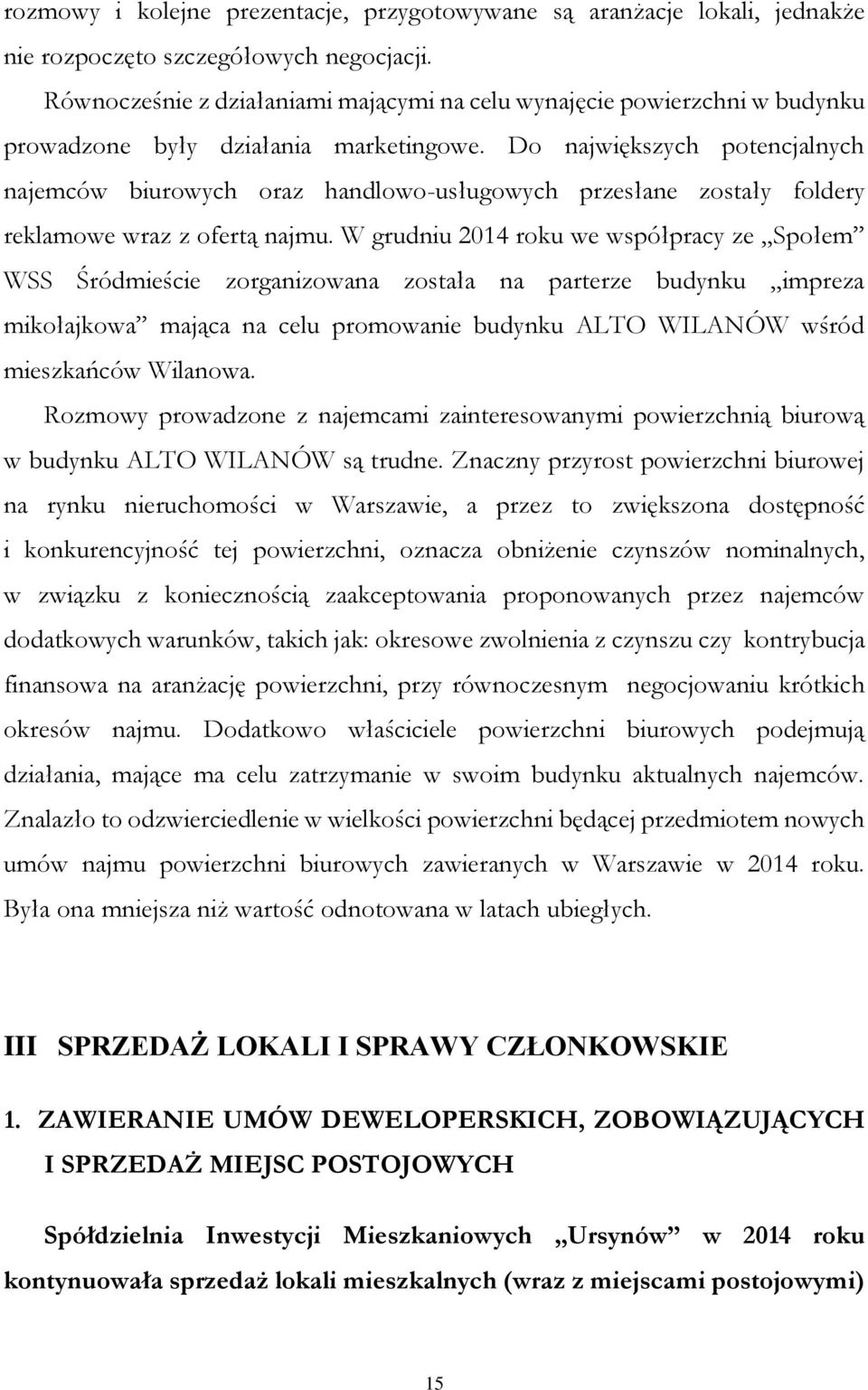 Do największych potencjalnych najemców biurowych oraz handlowo-usługowych przesłane zostały foldery reklamowe wraz z ofertą najmu.