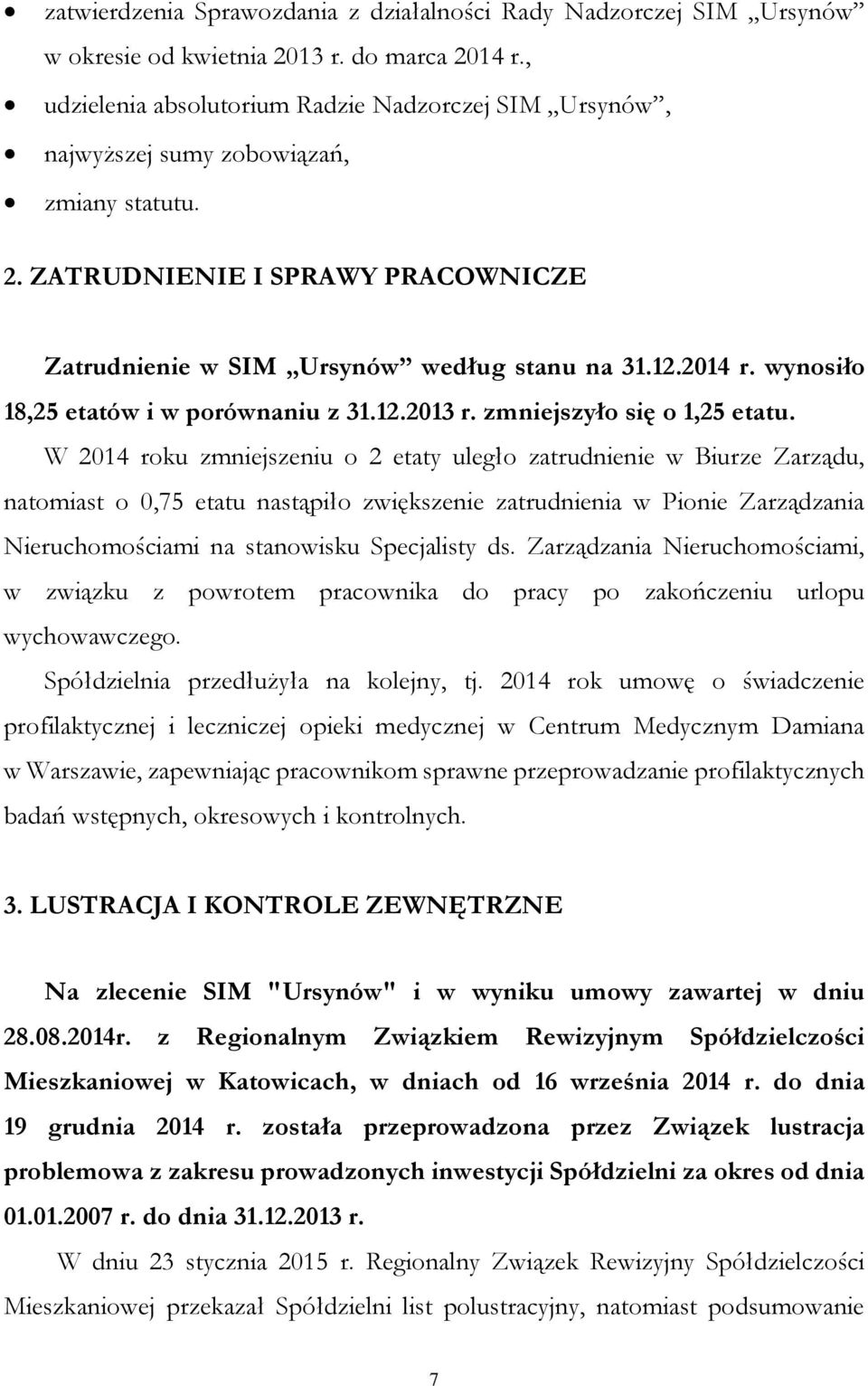 wynosiło 18,25 etatów i w porównaniu z 31.12.2013 r. zmniejszyło się o 1,25 etatu.